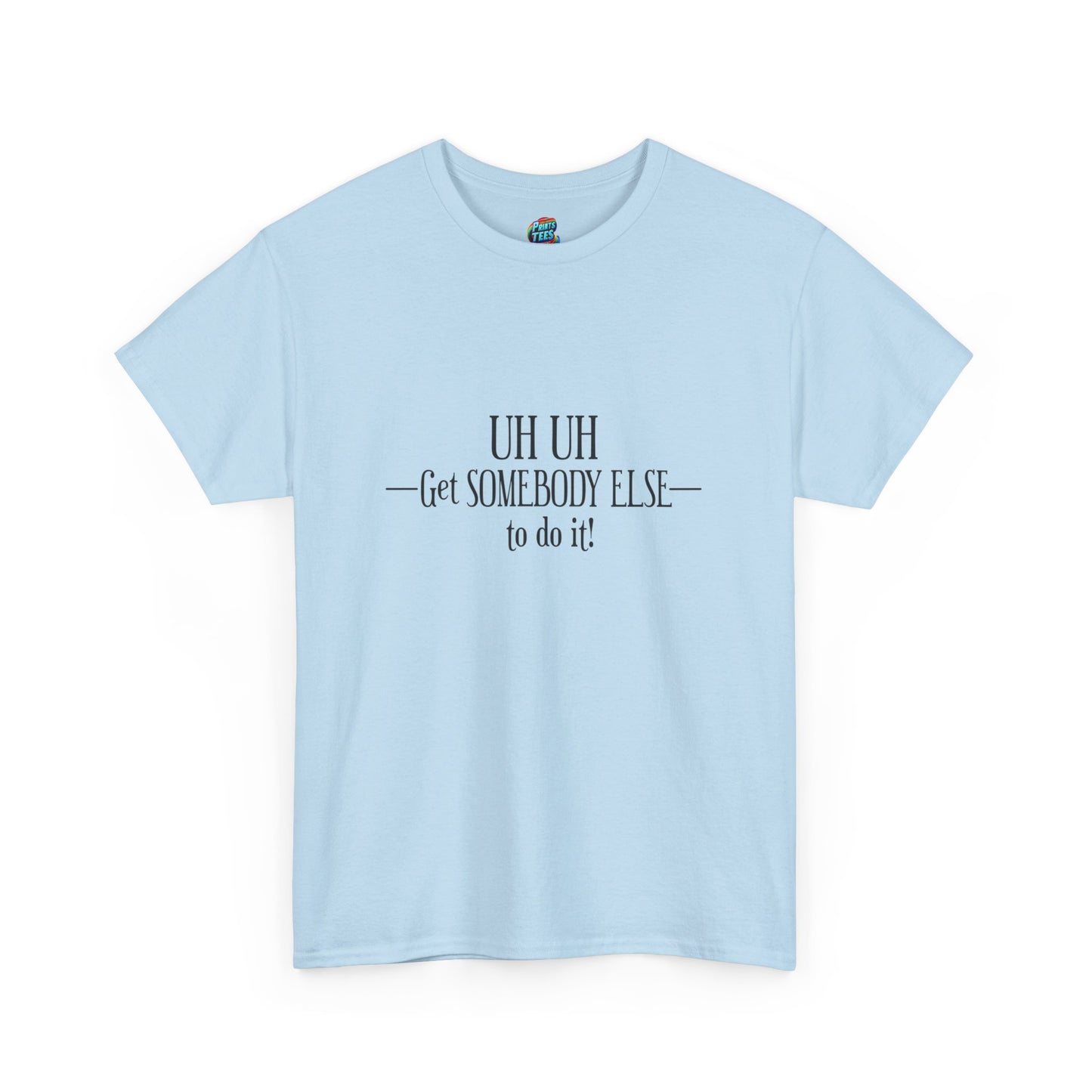 Get Somebody Else-Heavy Cotton Classic Tee