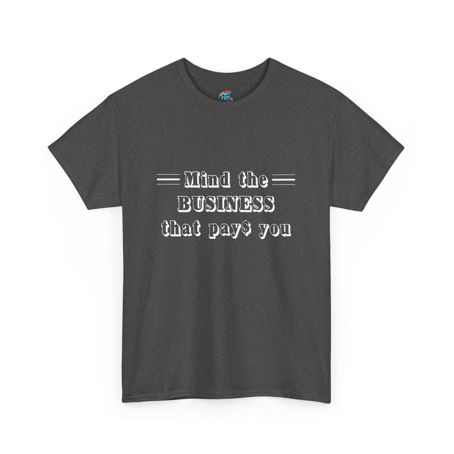 Mind the Business That Pays-Heavy Cotton Classic Tee