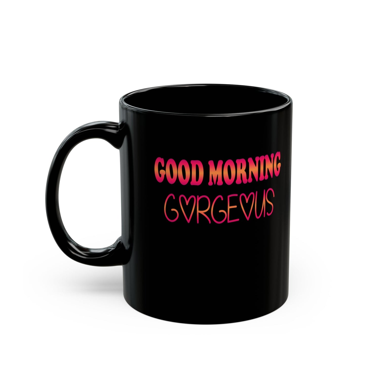 Good Morning Gorgeous-Black Mug (11oz, 15oz)