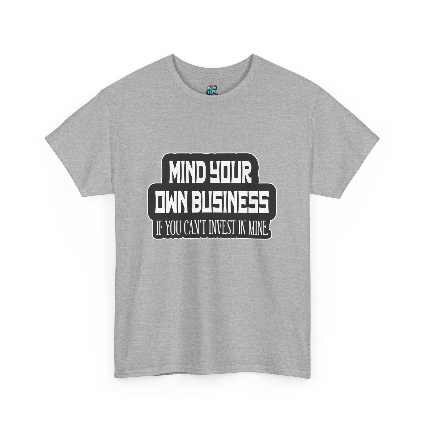 Mind Yours or Invest-Heavy Cotton Classic Tee