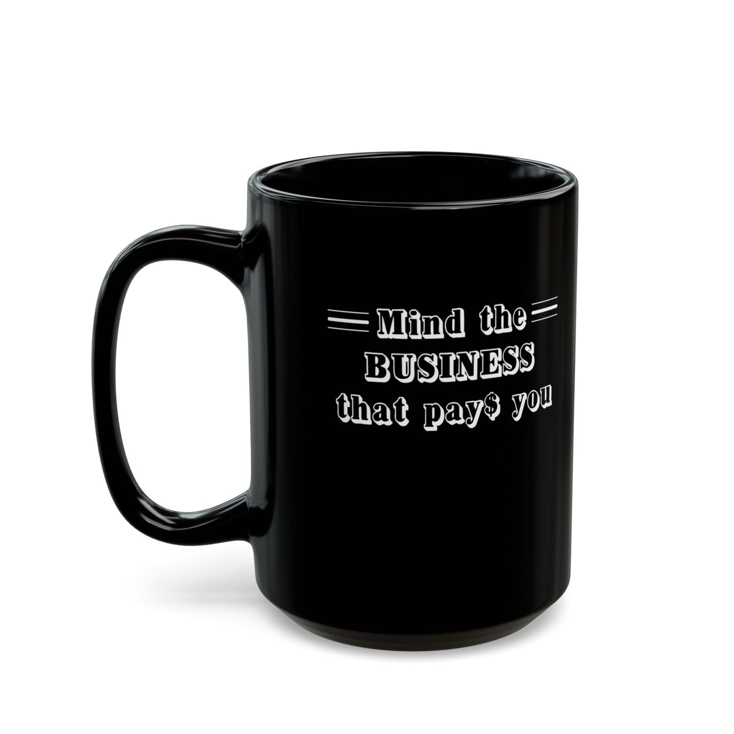 Mind the Business That Pays-Black Mug (11oz, 15oz)