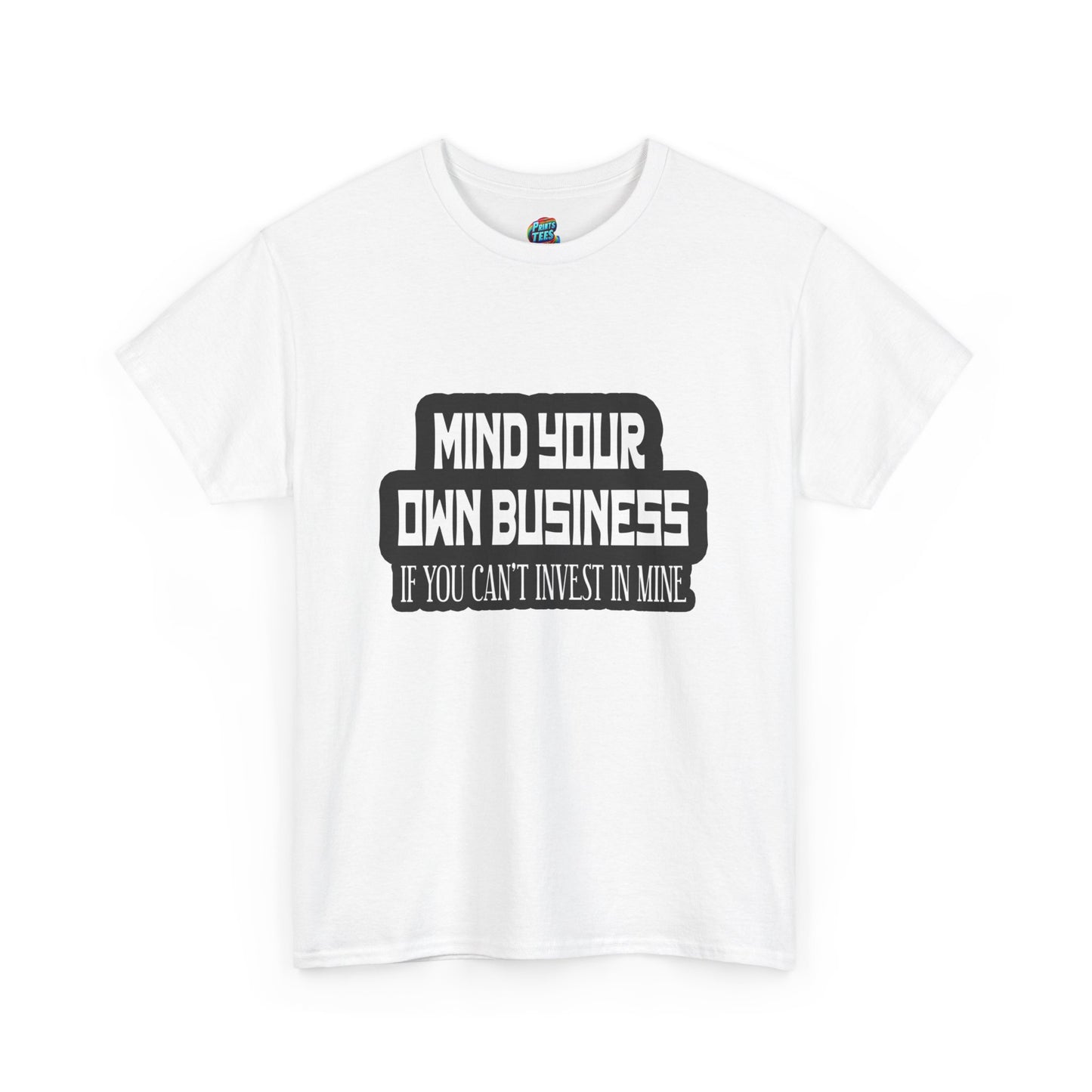 Mind Yours or Invest-Heavy Cotton Classic Tee