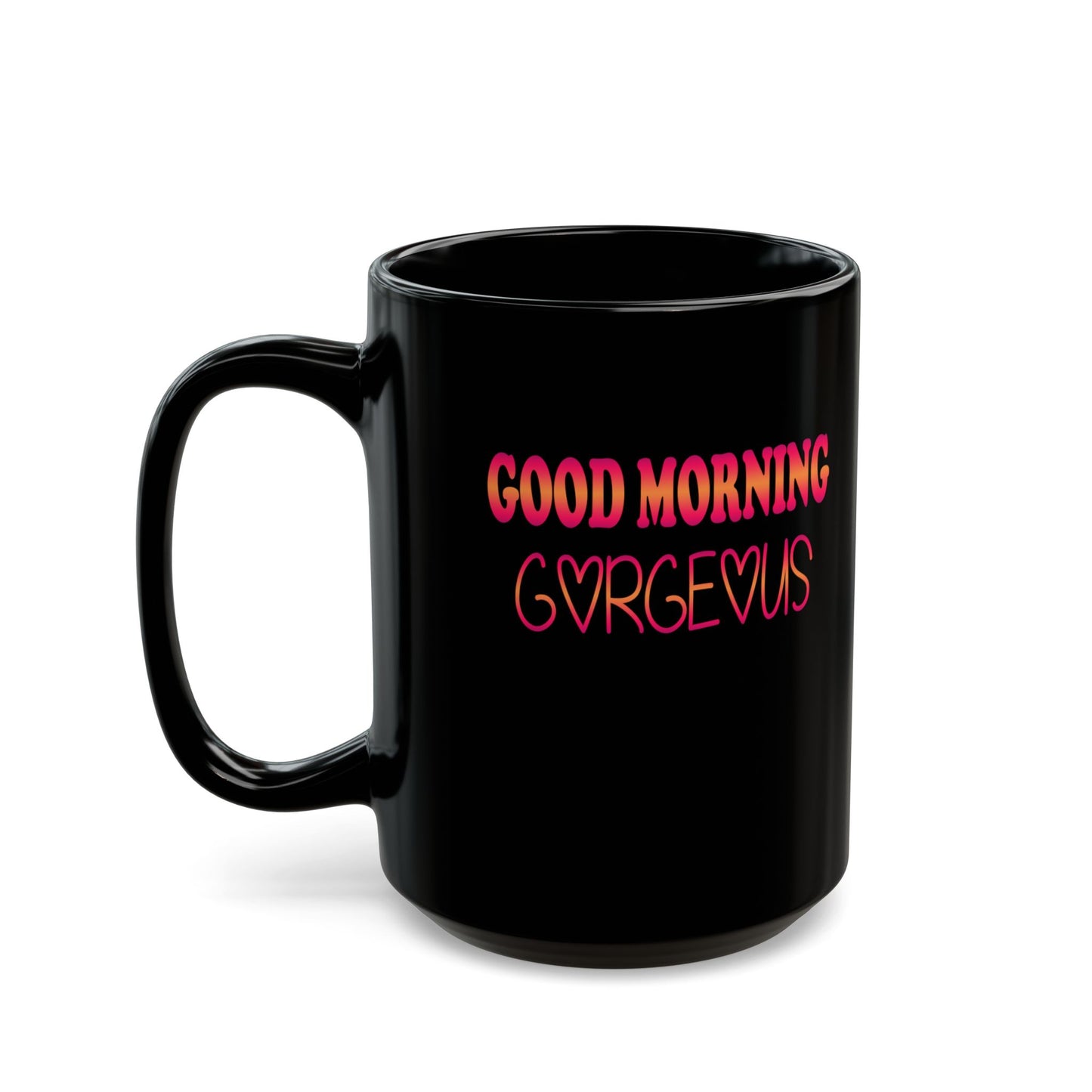 Good Morning Gorgeous-Black Mug (11oz, 15oz)