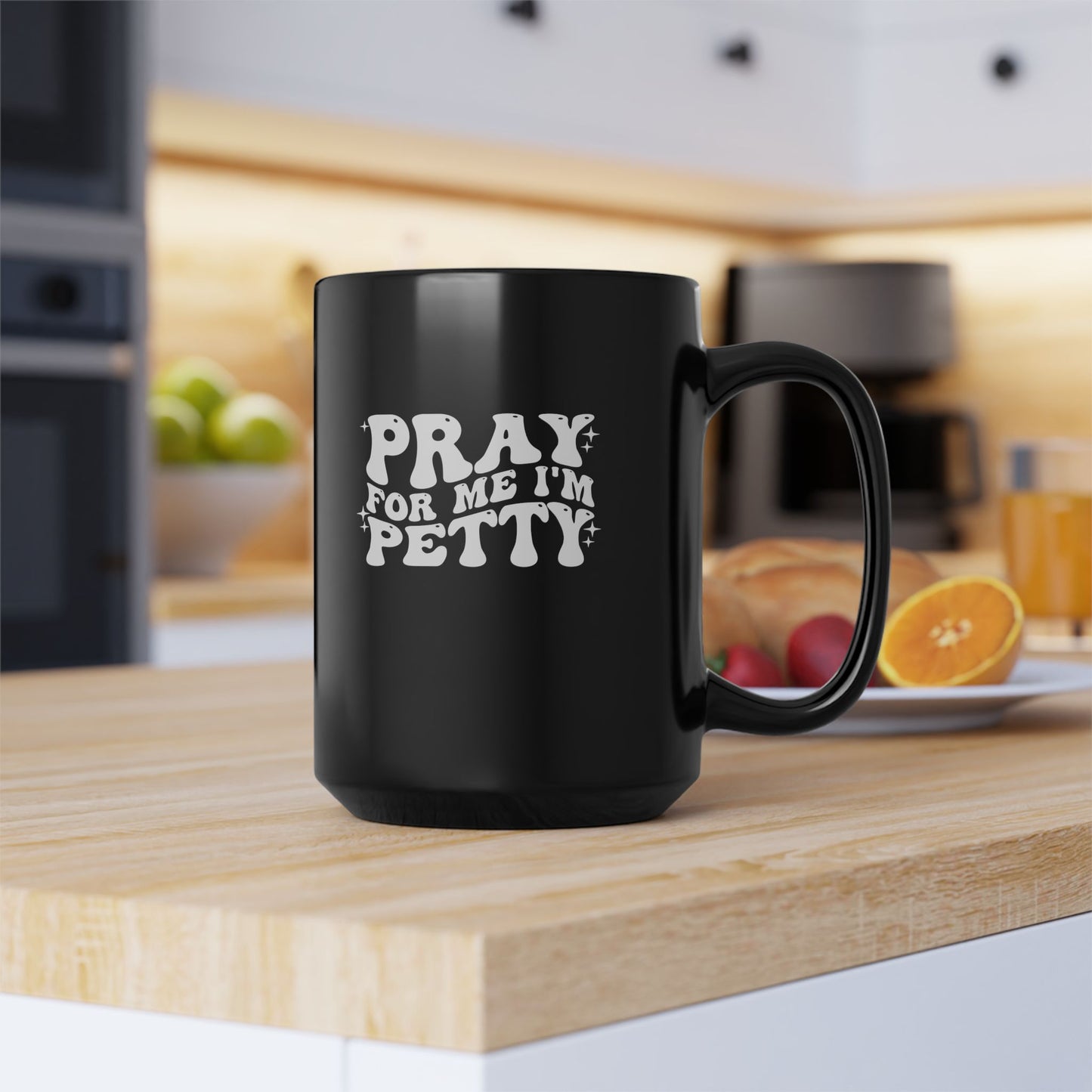 Pray-I'm Petty-Black Mug (11oz, 15oz)