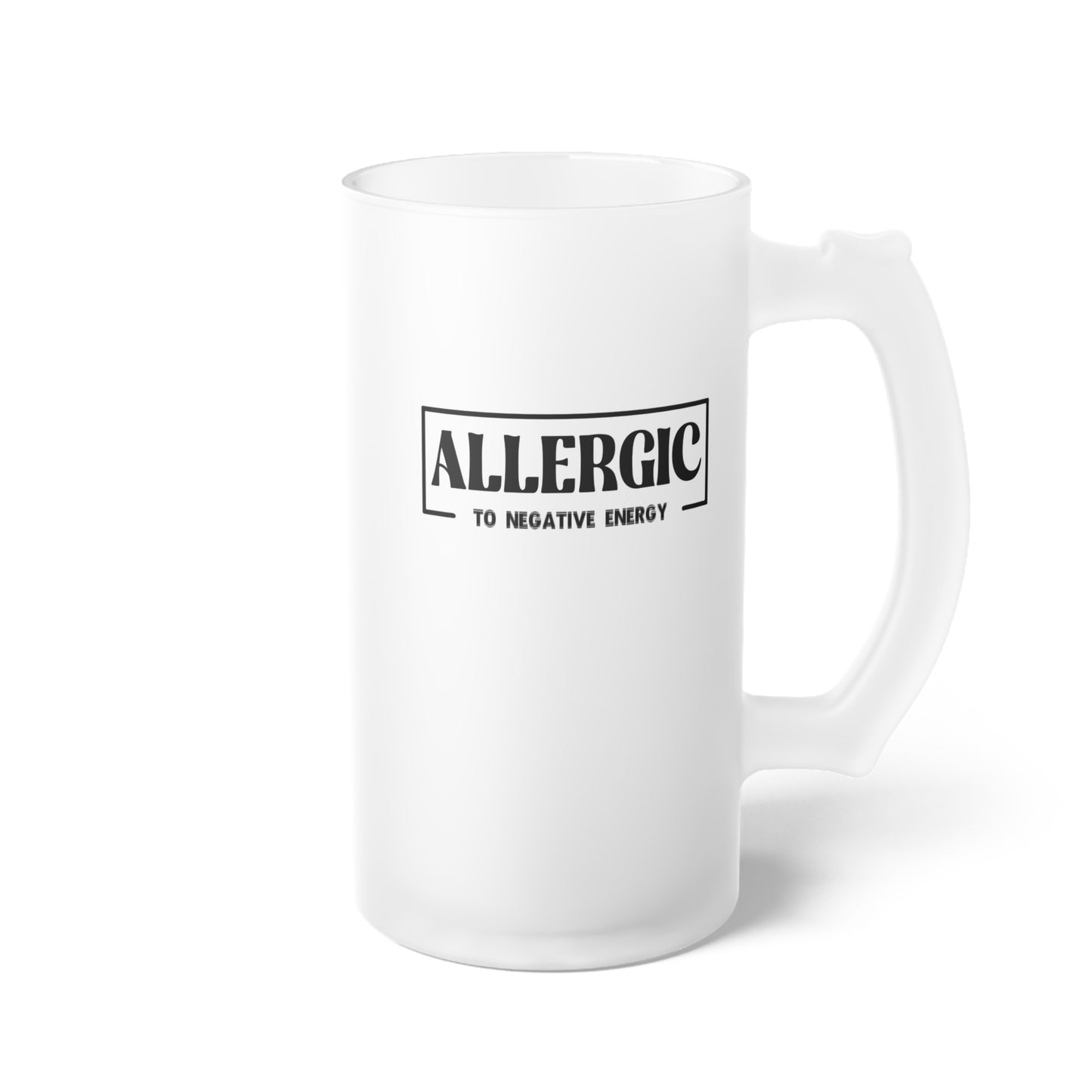 Allergic to Negative Energy-Frosted Glass Beer Mug, 16oz