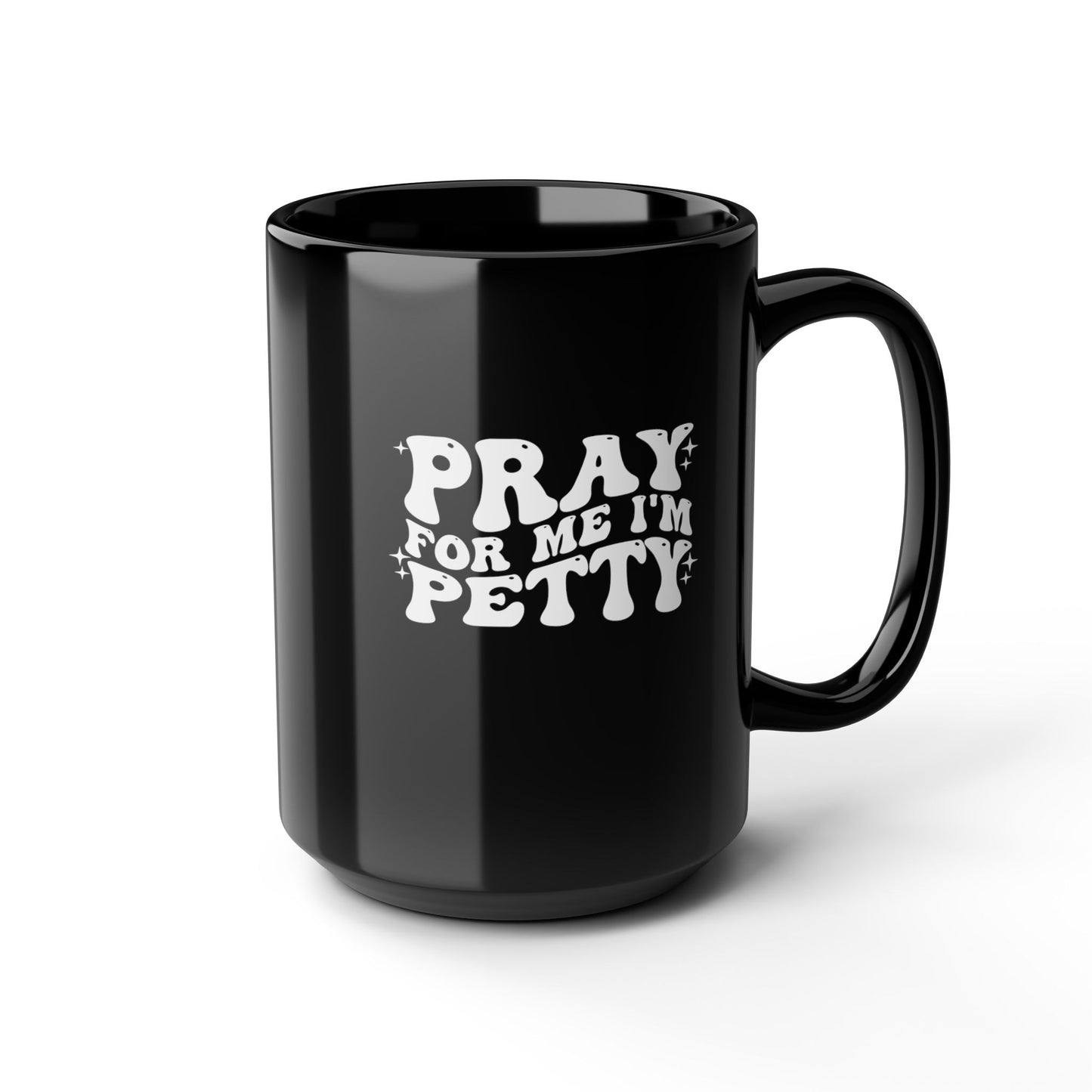 Pray-I'm Petty-Black Mug (11oz, 15oz)