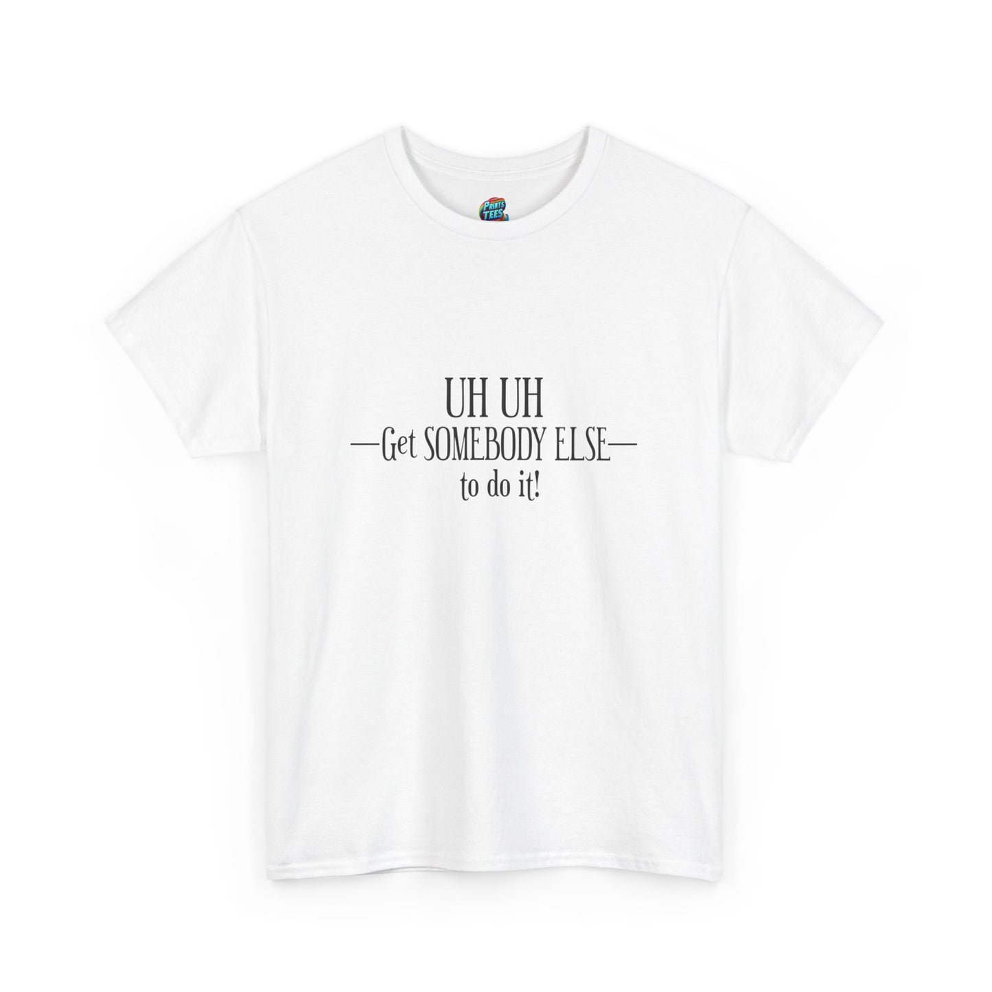 Get Somebody Else-Heavy Cotton Classic Tee