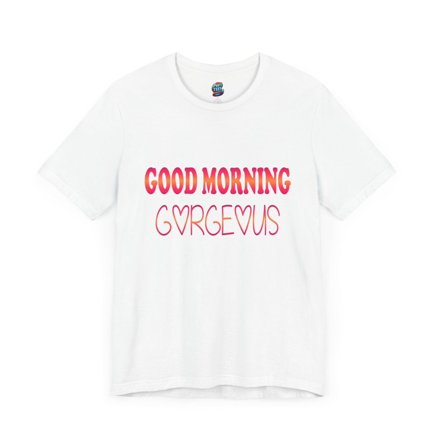 Good Morning Gorgeous-Jersey Knit T-Shirt