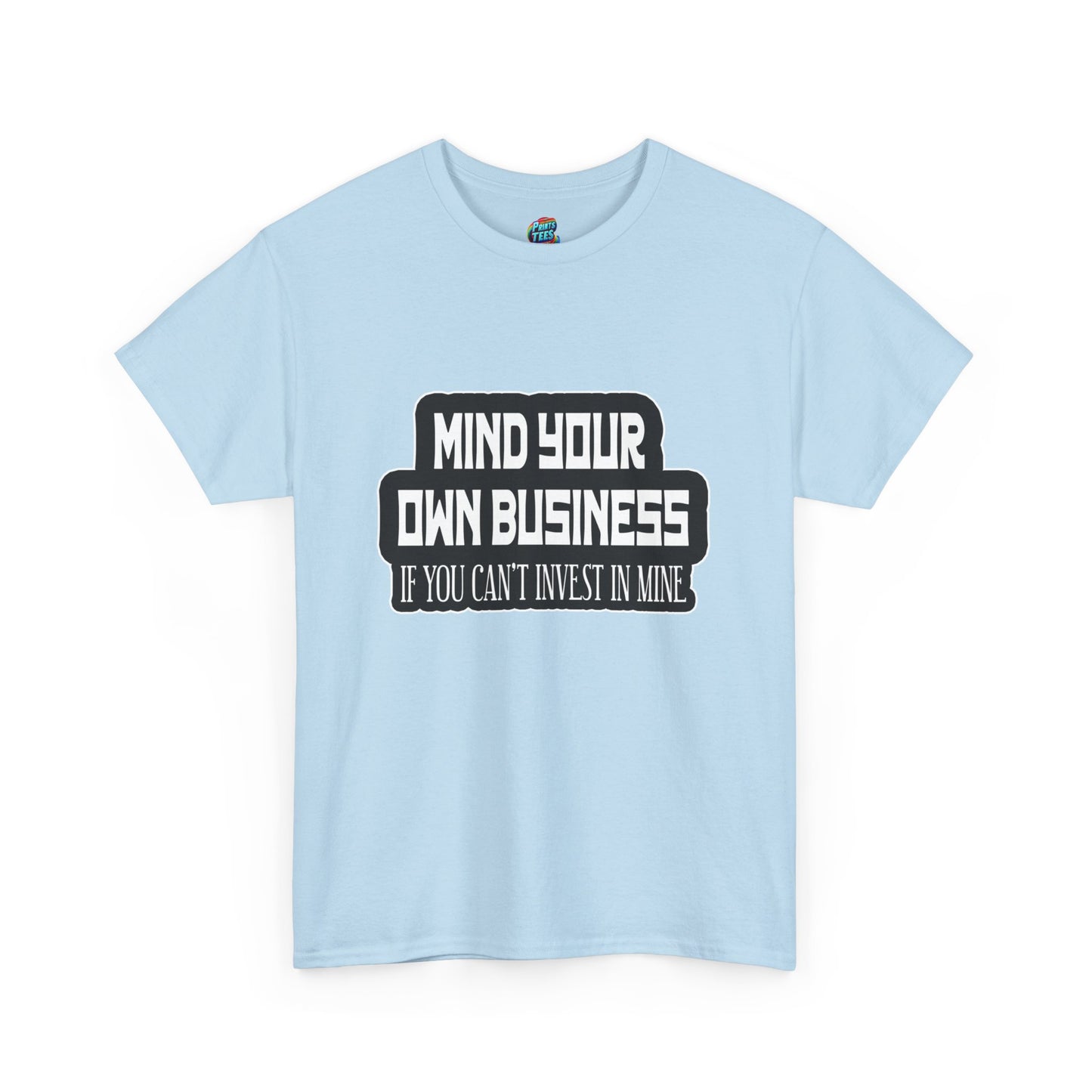 Mind Yours or Invest-Heavy Cotton Classic Tee
