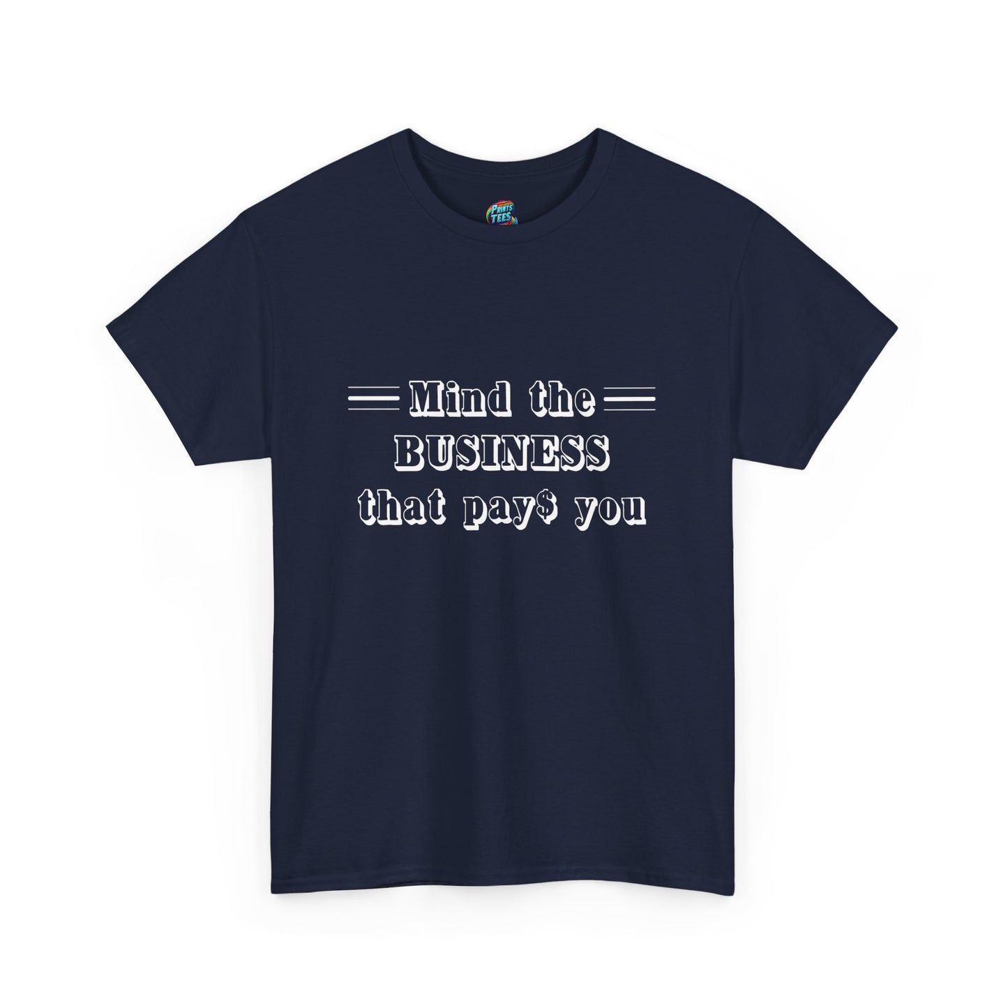 Mind the Business That Pays-Heavy Cotton Classic Tee