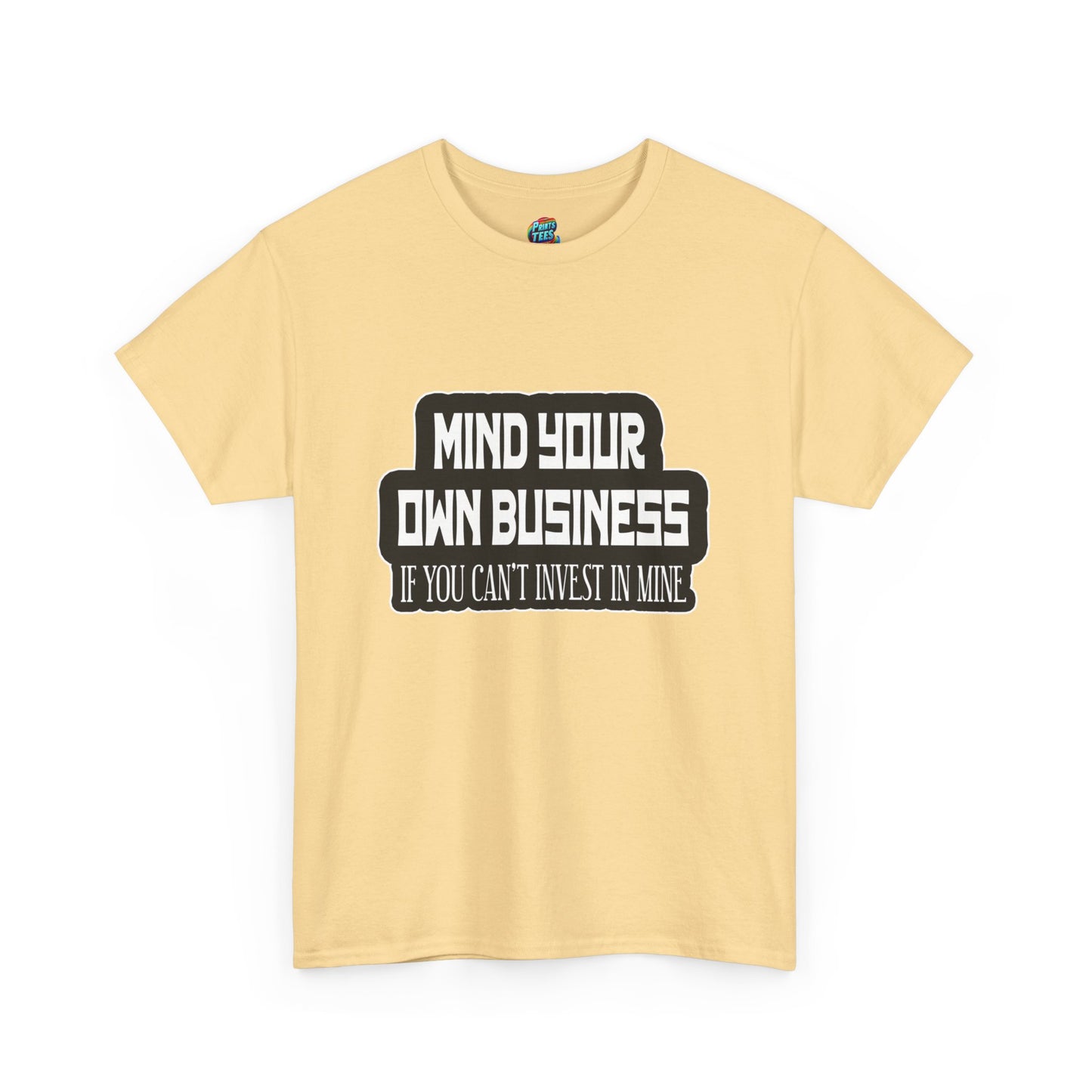 Mind Yours or Invest-Heavy Cotton Classic Tee