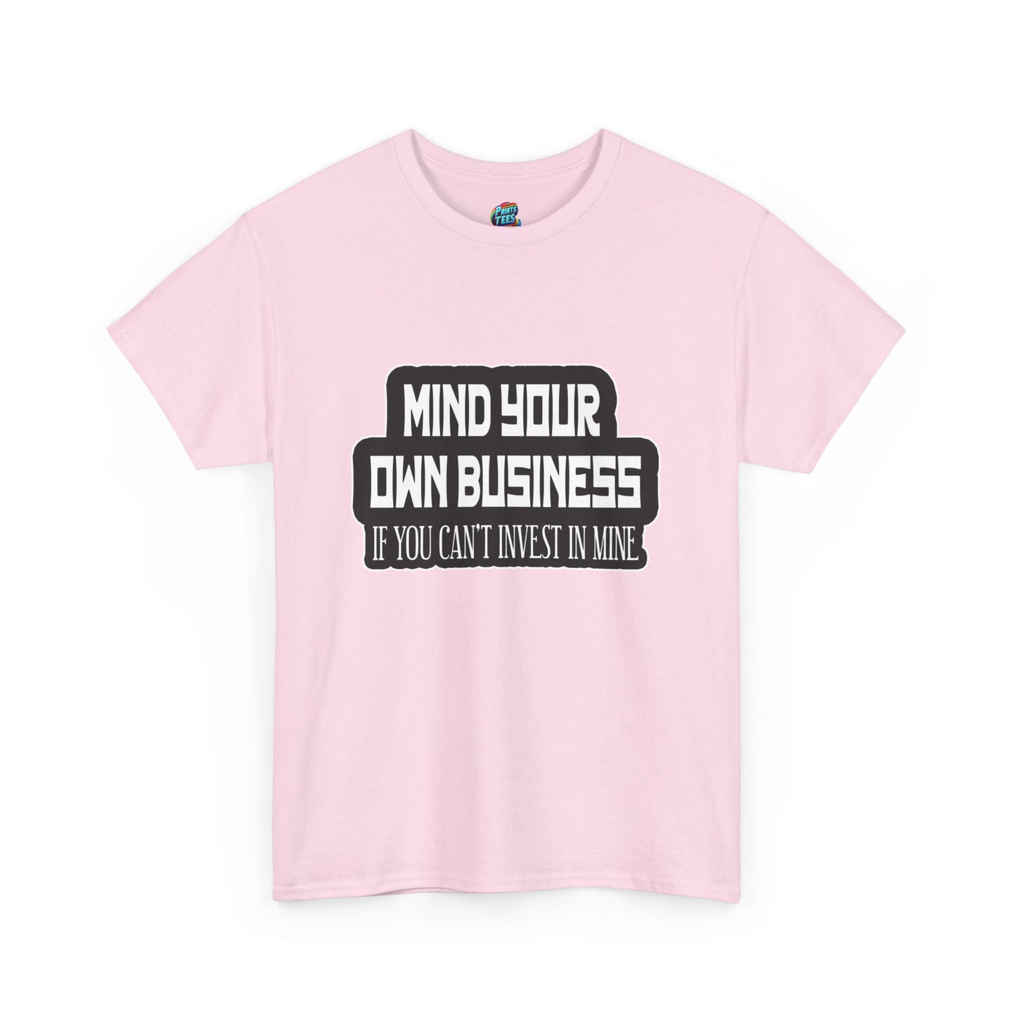 Mind Yours or Invest-Heavy Cotton Classic Tee