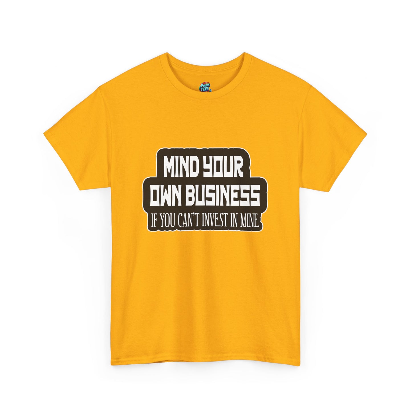 Mind Yours or Invest-Heavy Cotton Classic Tee