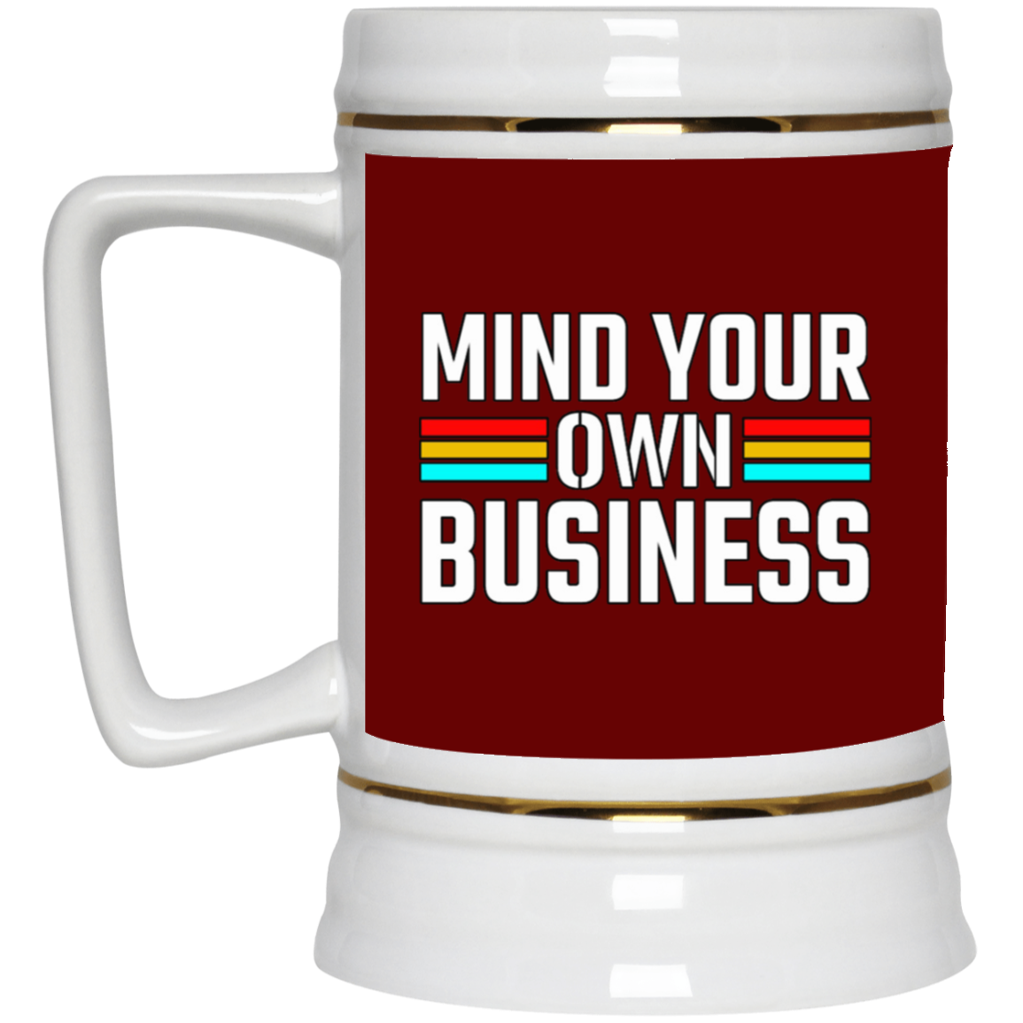 Mind Your Own Business-Beer Stein 22oz.