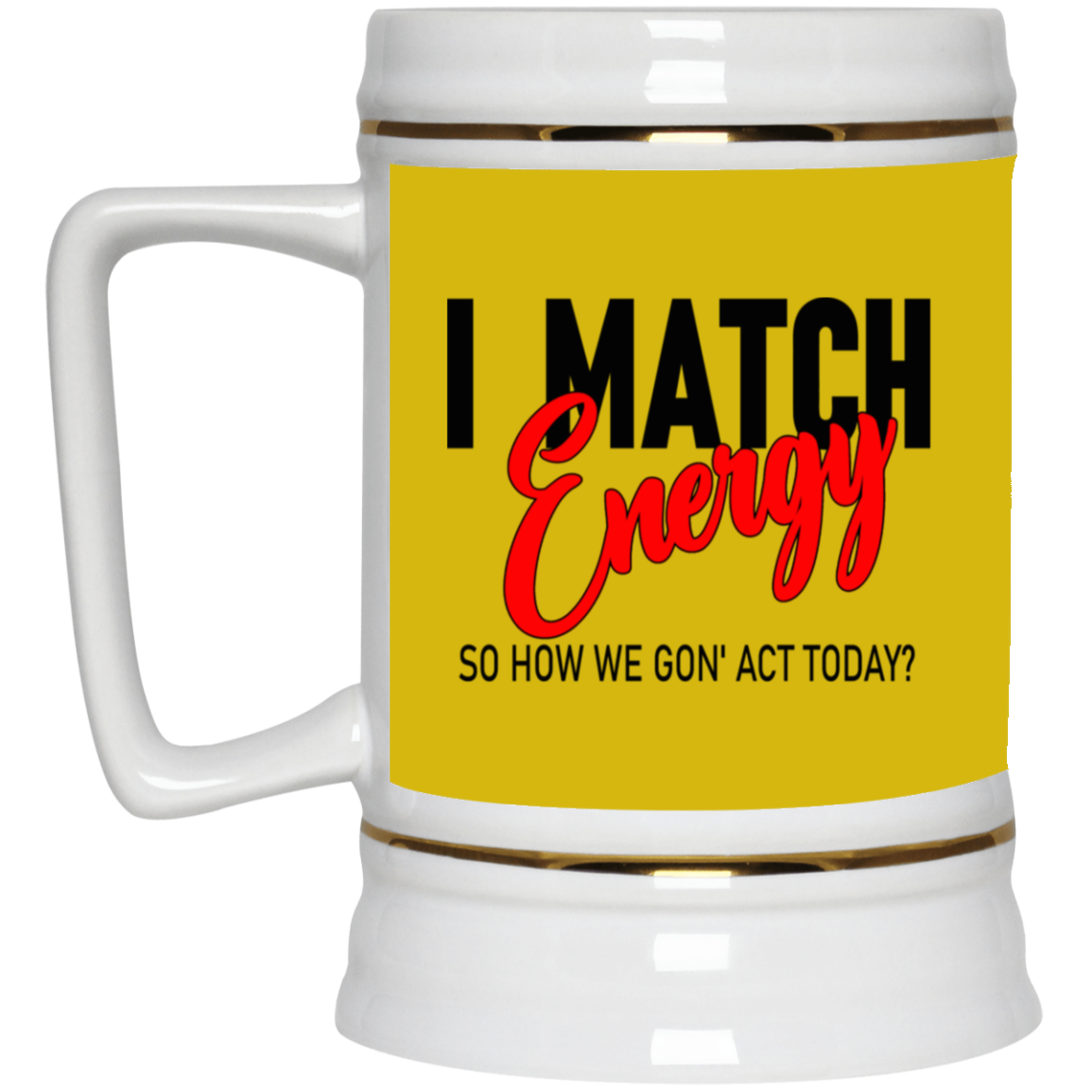 I Match Energy-Beer Stein 22oz.