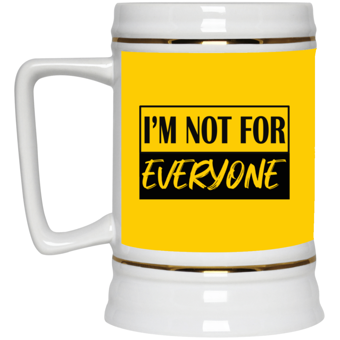 Not for Everyone-Beer Stein 22oz.