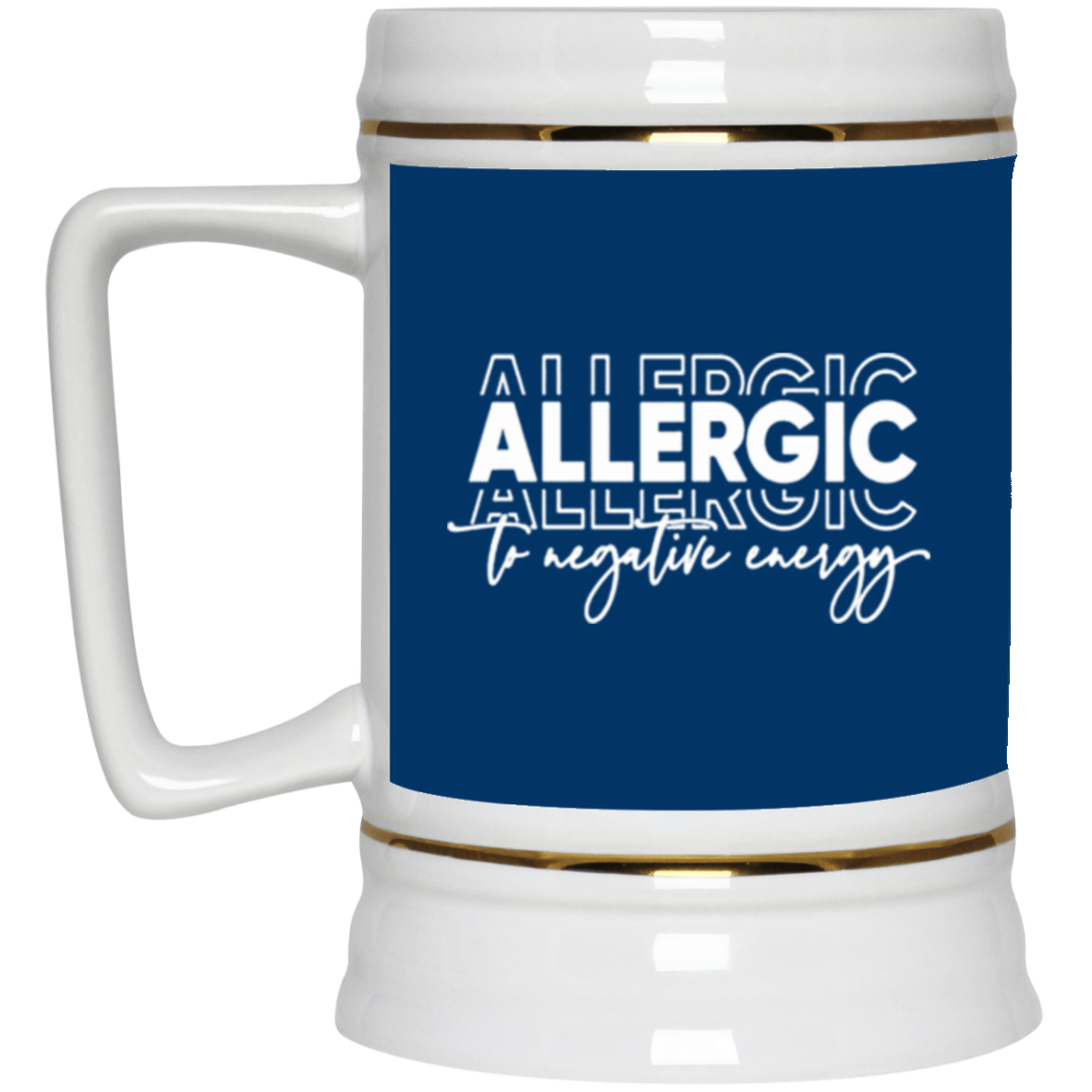 Allergic to Negative Energy Trio-Beer Stein 22oz.