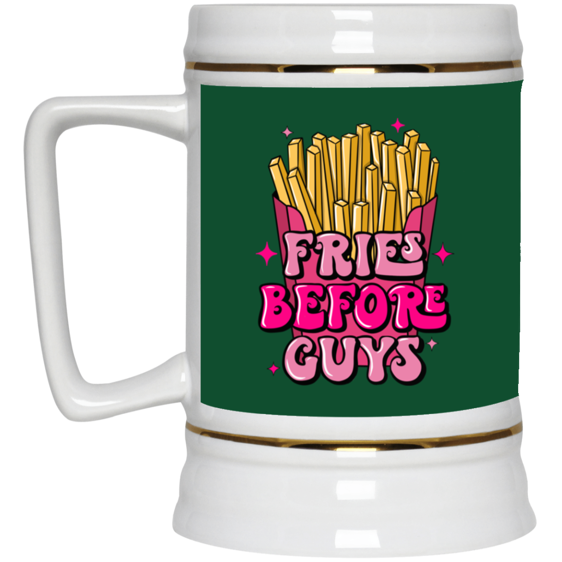 Fries Before Guys-Beer Stein 22oz.