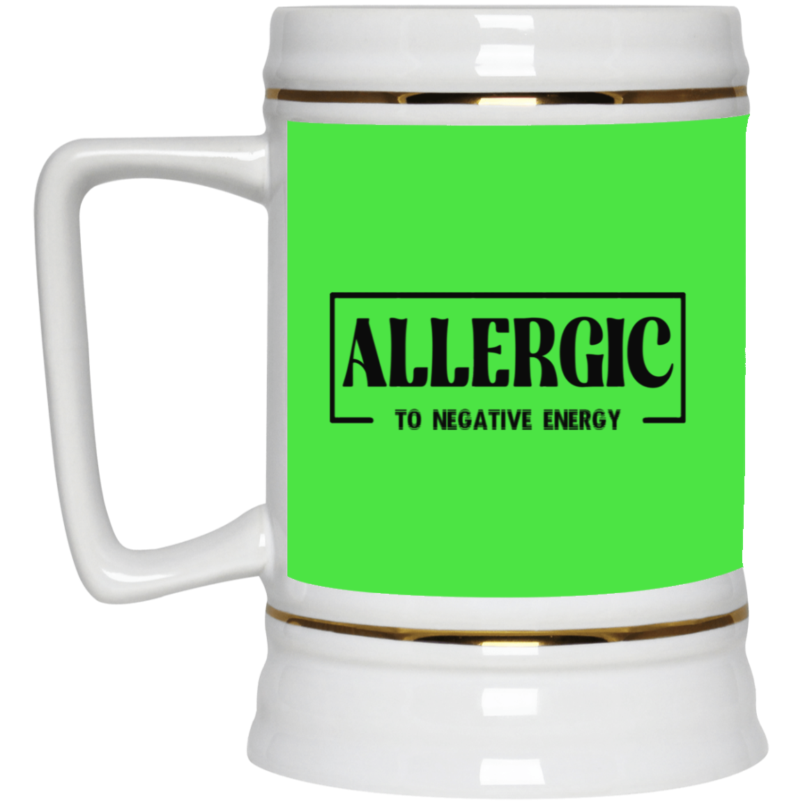 Allergic to Negative Energy-Beer Stein 22oz.
