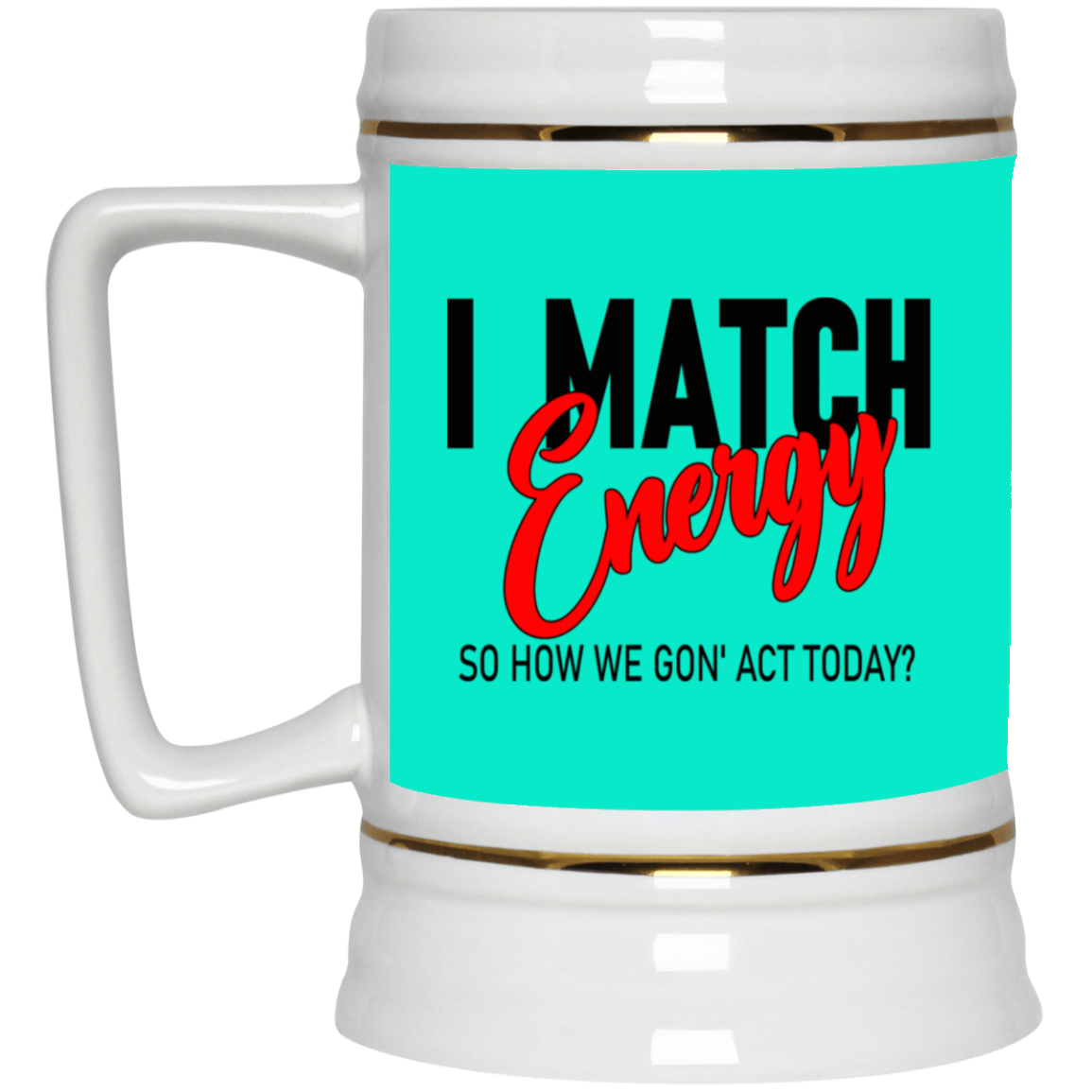 I Match Energy-Beer Stein 22oz.