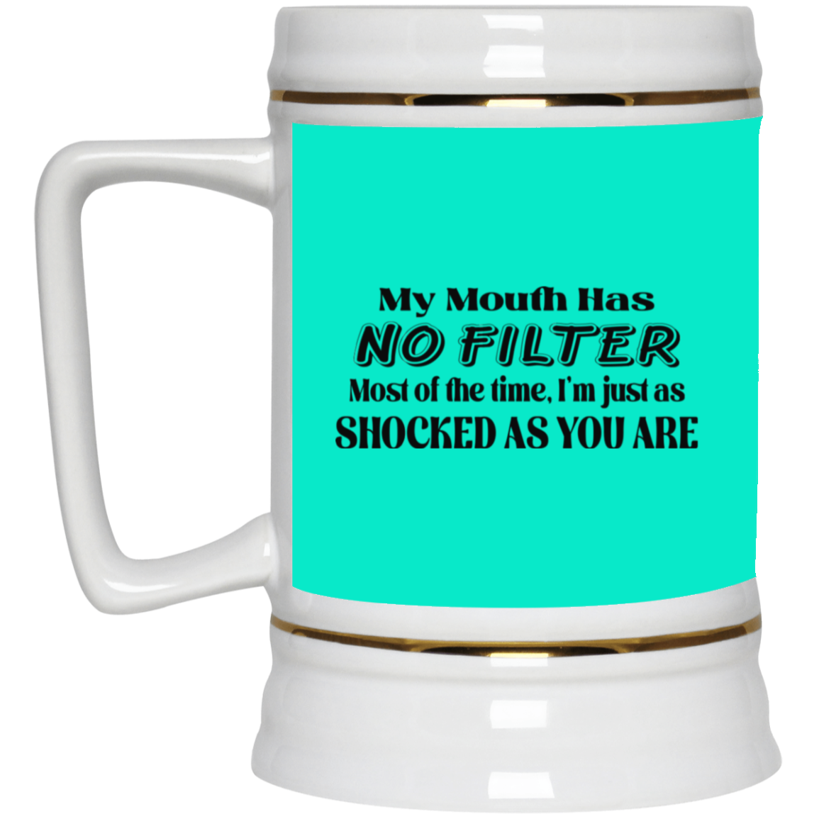 My Mouth Has No Filter-Beer Stein 22oz.