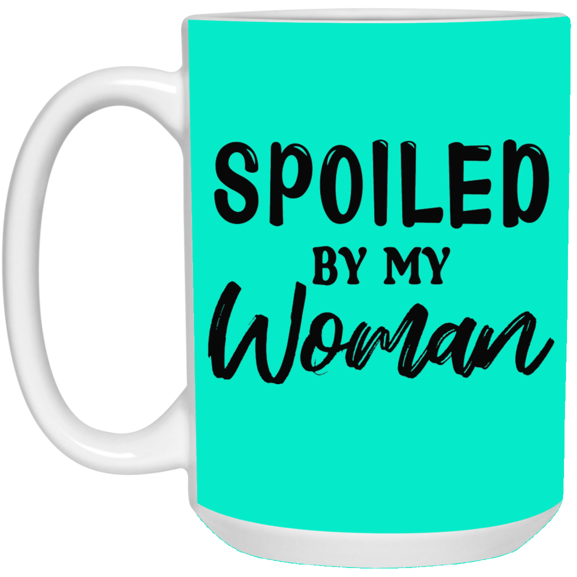 Spoiled By My Woman-15oz White Mug