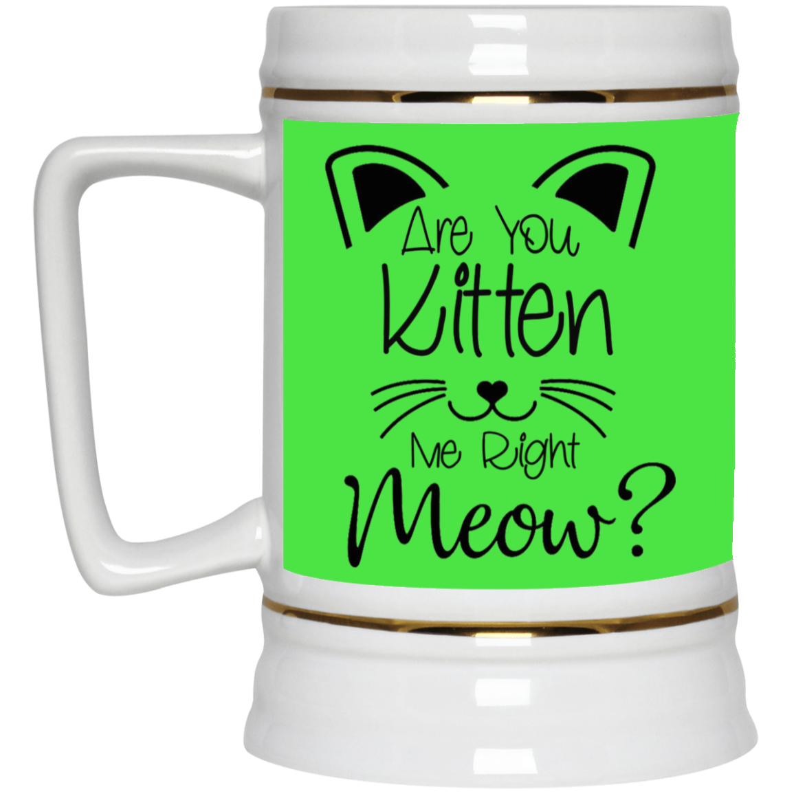 Are You Kitten Me-Beer Stein 22oz.