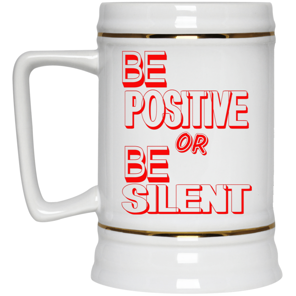 Be Positive-Beer Stein 22oz.