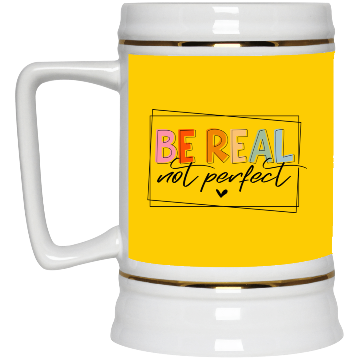Be Real Not Perfect-Beer Stein 22oz.