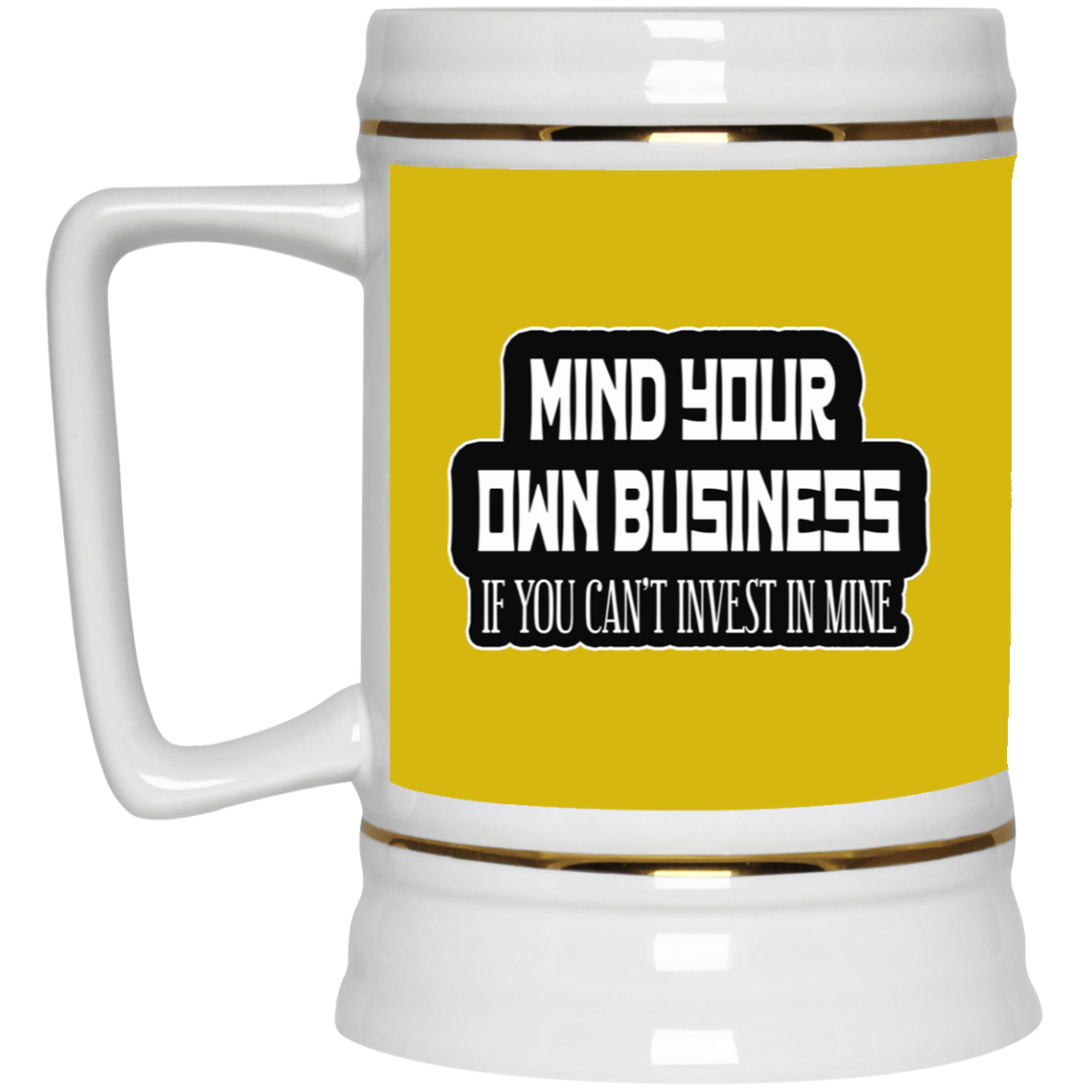 Mind Yours or Invest-Beer Stein 22oz.