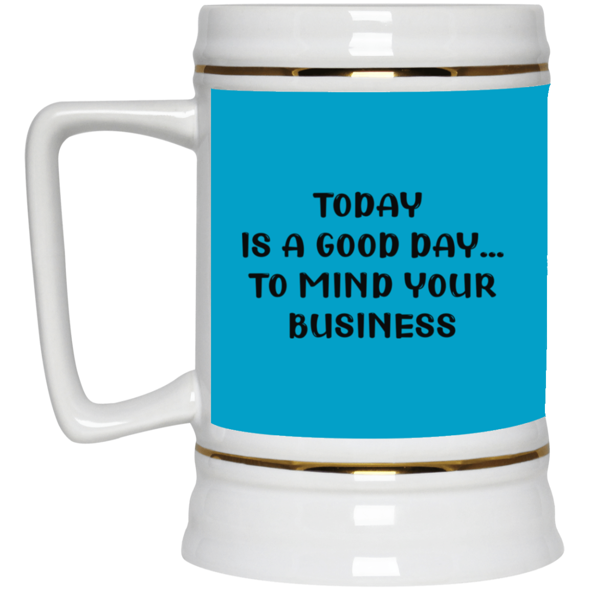 Mind Your Business Today-Beer Stein 22oz.