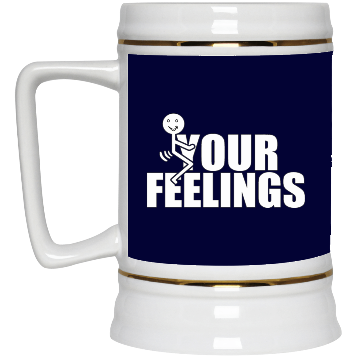 Fu(k Your Feelings-Beer Stein 22oz.