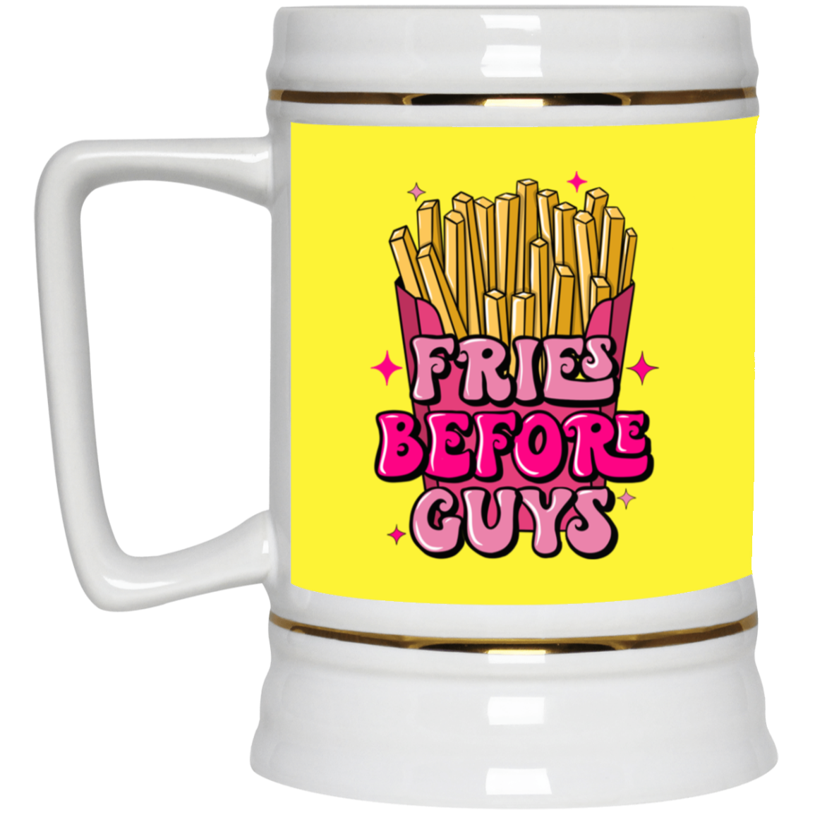 Fries Before Guys-Beer Stein 22oz.