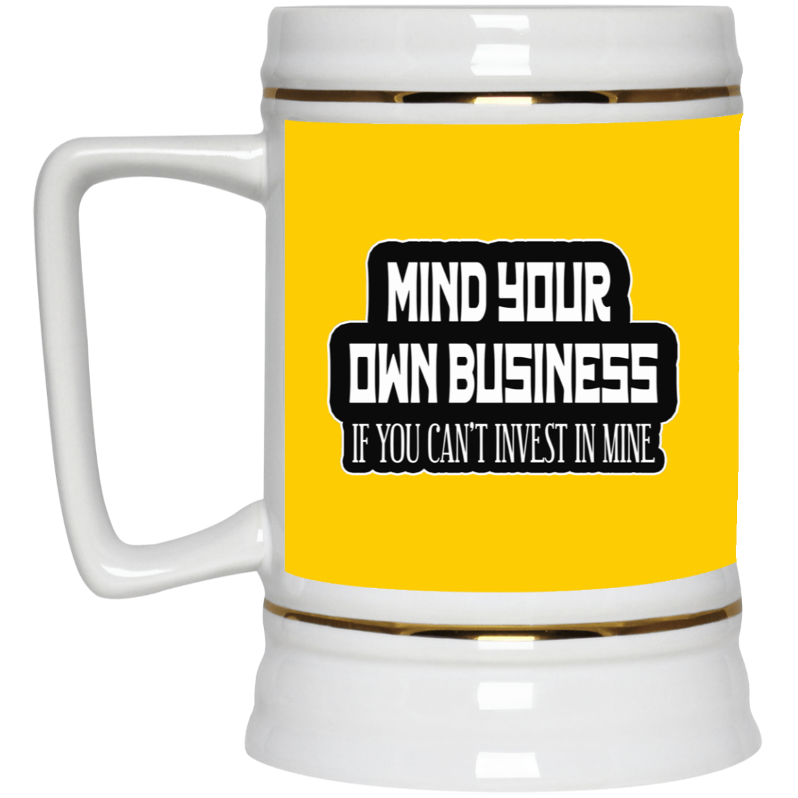Mind Yours or Invest-Beer Stein 22oz.