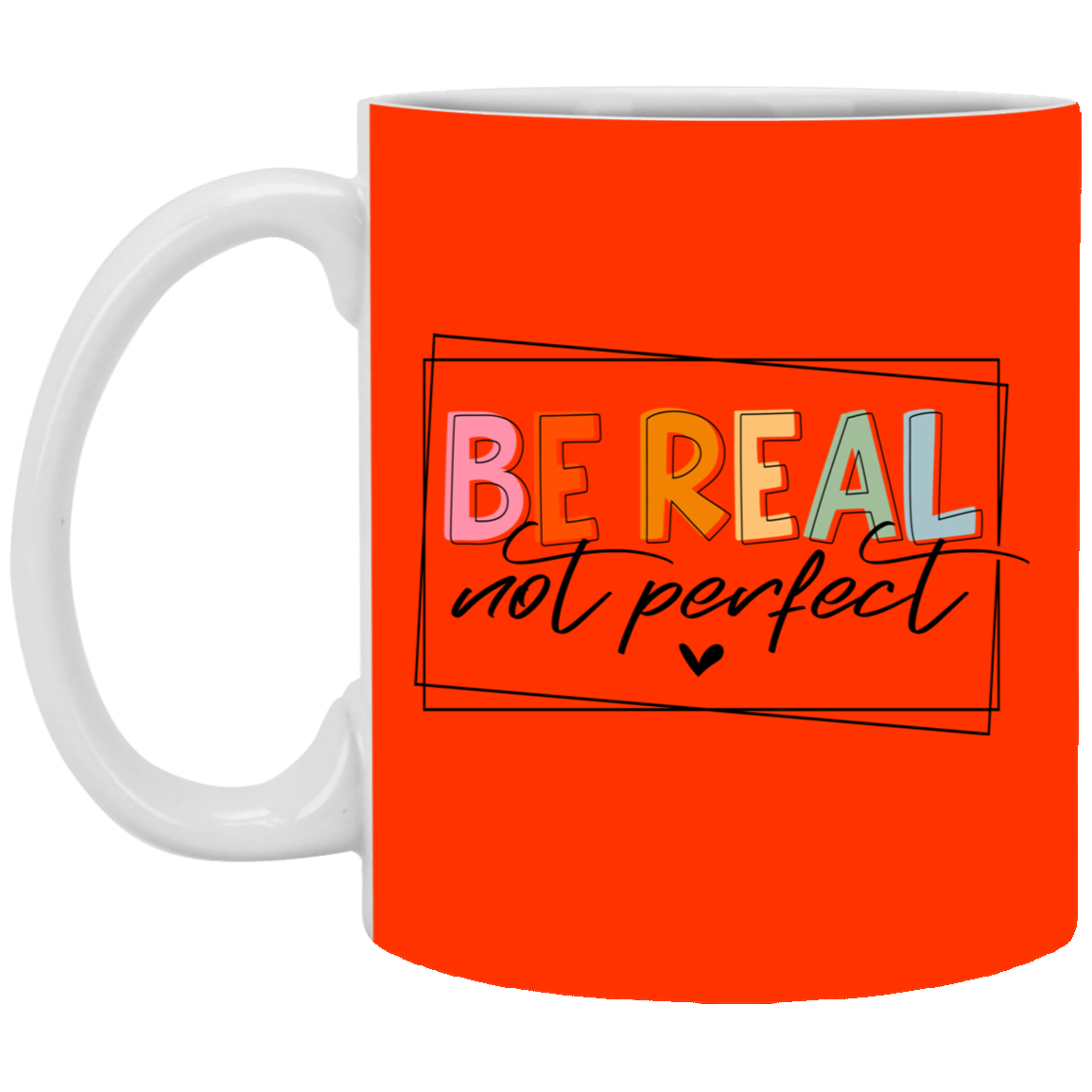 Be Real Not Perfect-11oz White Mug