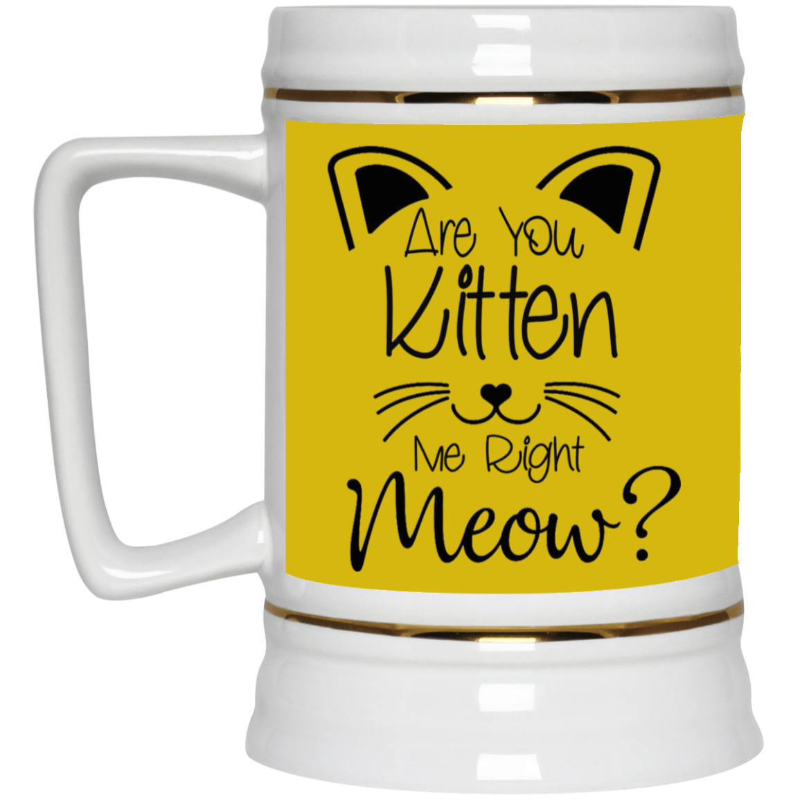 Are You Kitten Me-Beer Stein 22oz.