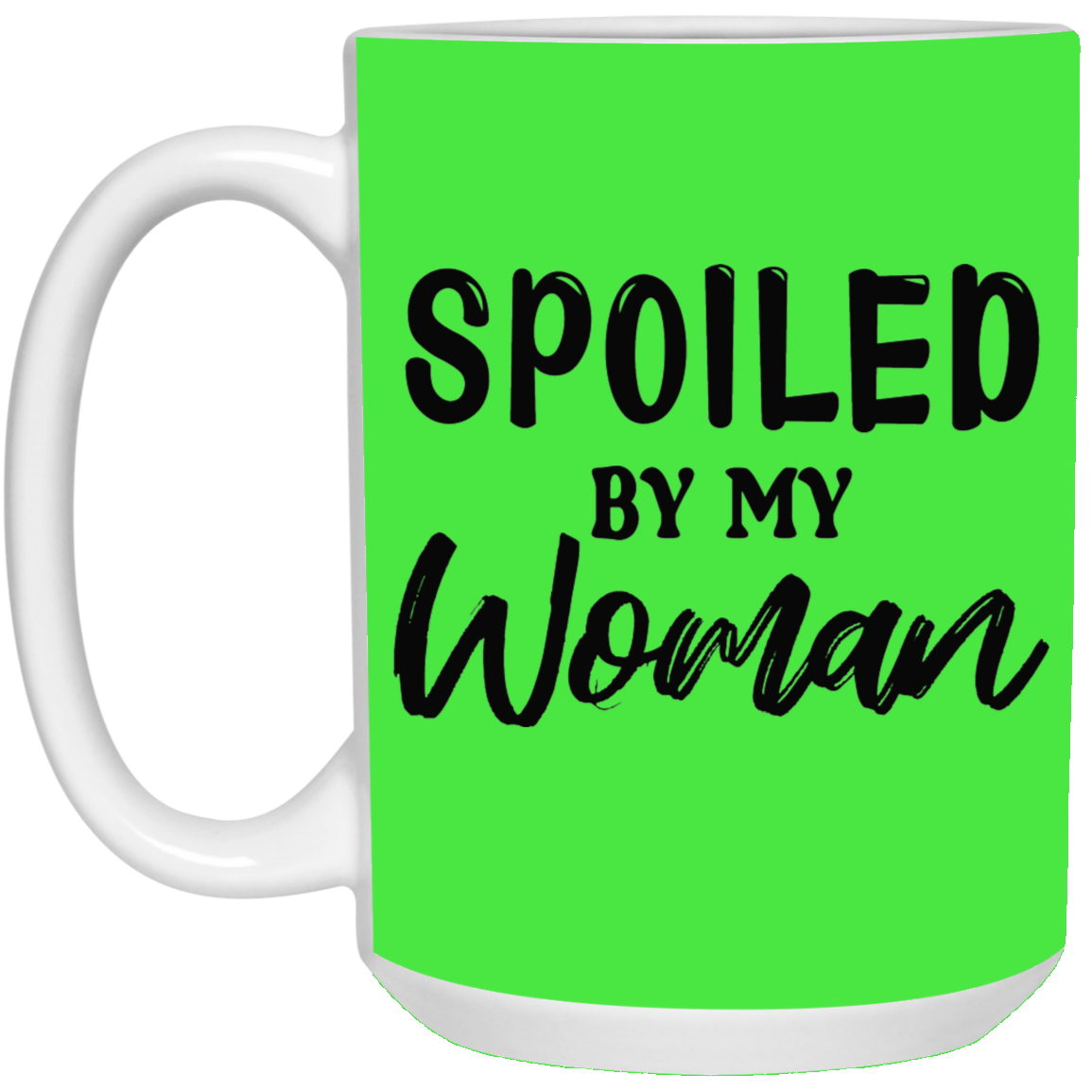 Spoiled By My Woman-15oz White Mug