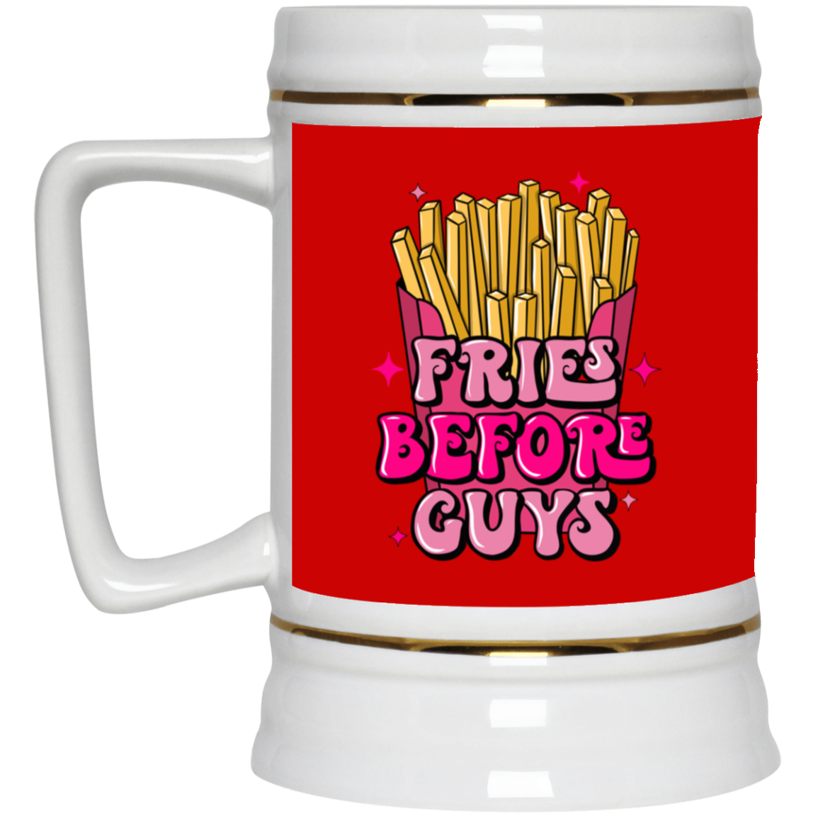 Fries Before Guys-Beer Stein 22oz.