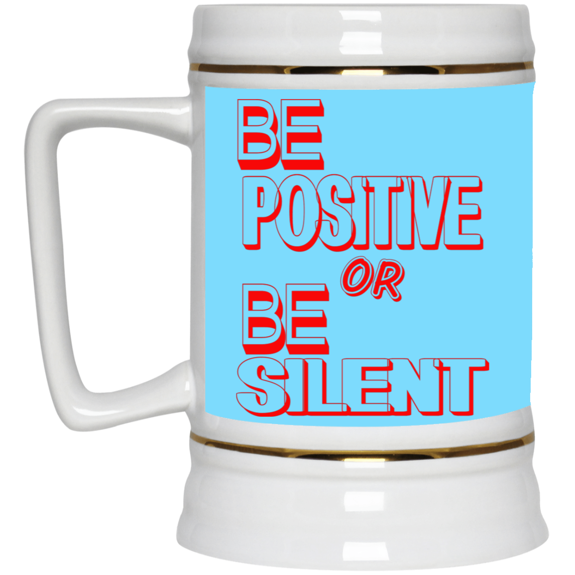 Be Positive-Beer Stein 22oz.