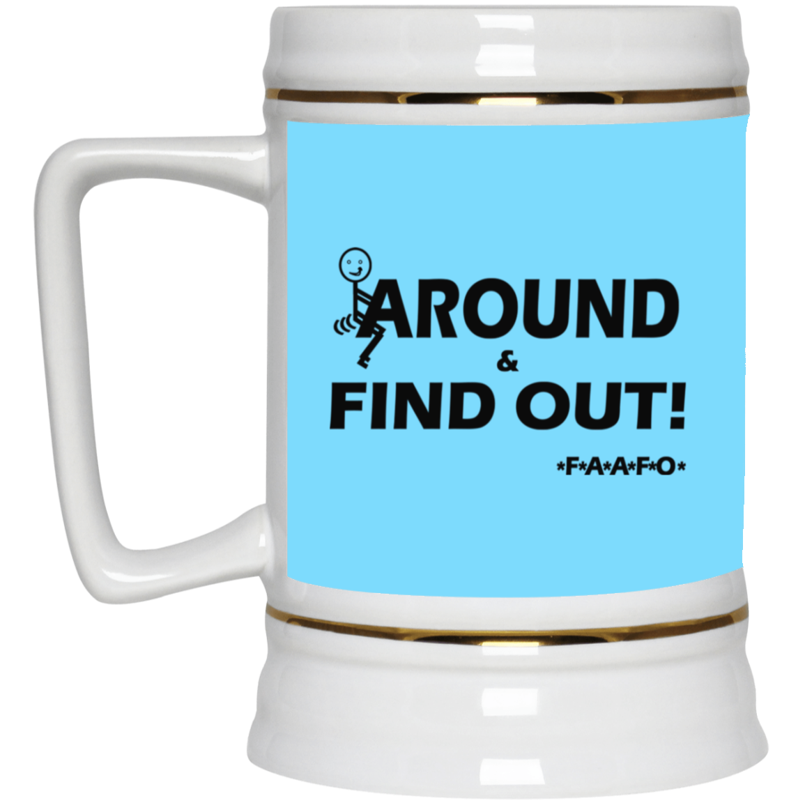 Fu(k Around-Beer Stein 22oz.