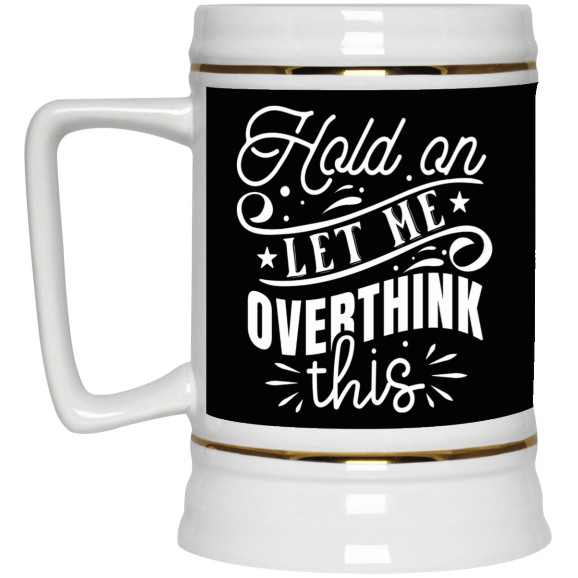 Let Me Overthink This-Beer Stein 22oz.