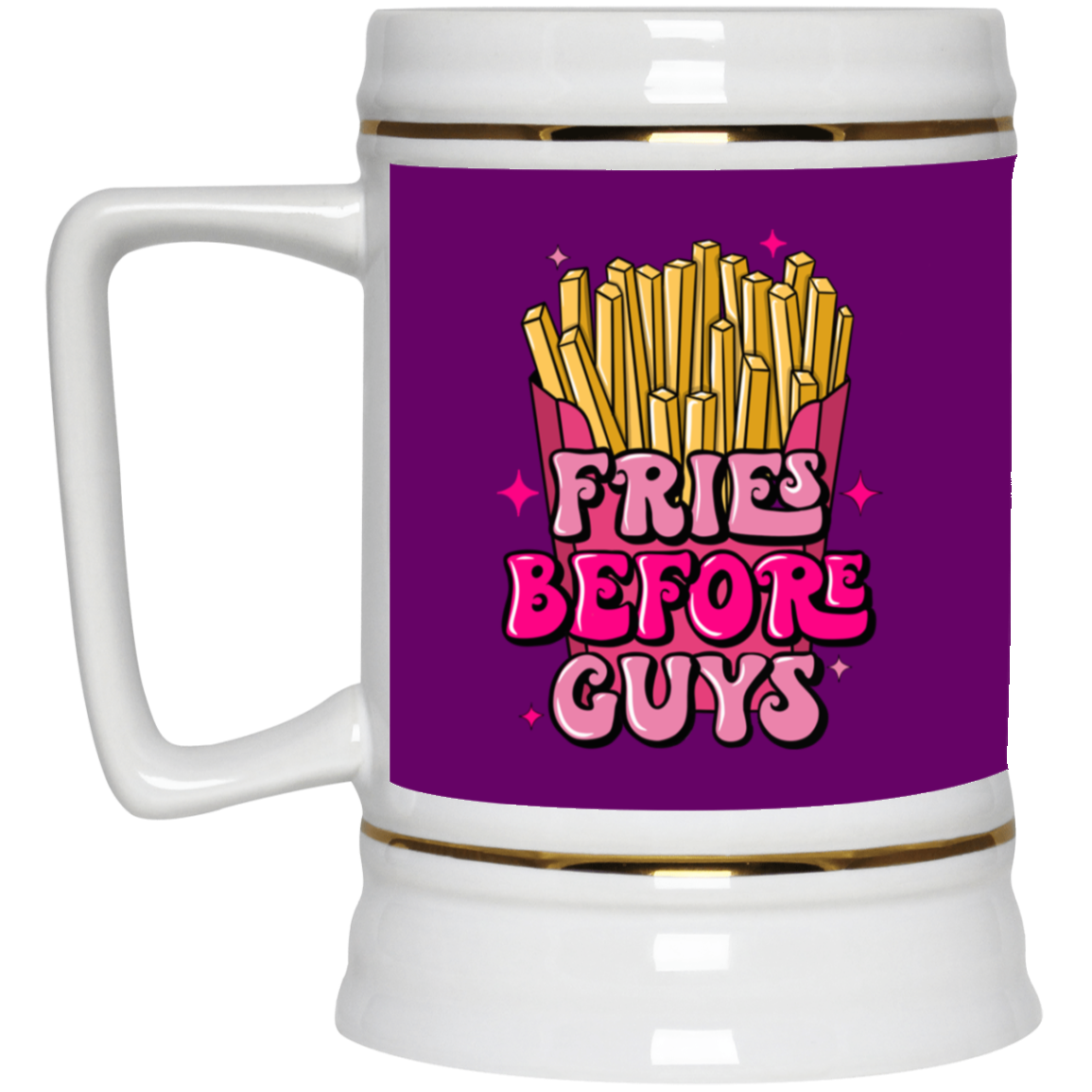 Fries Before Guys-Beer Stein 22oz.