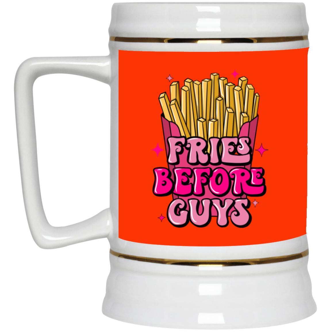 Fries Before Guys-Beer Stein 22oz.