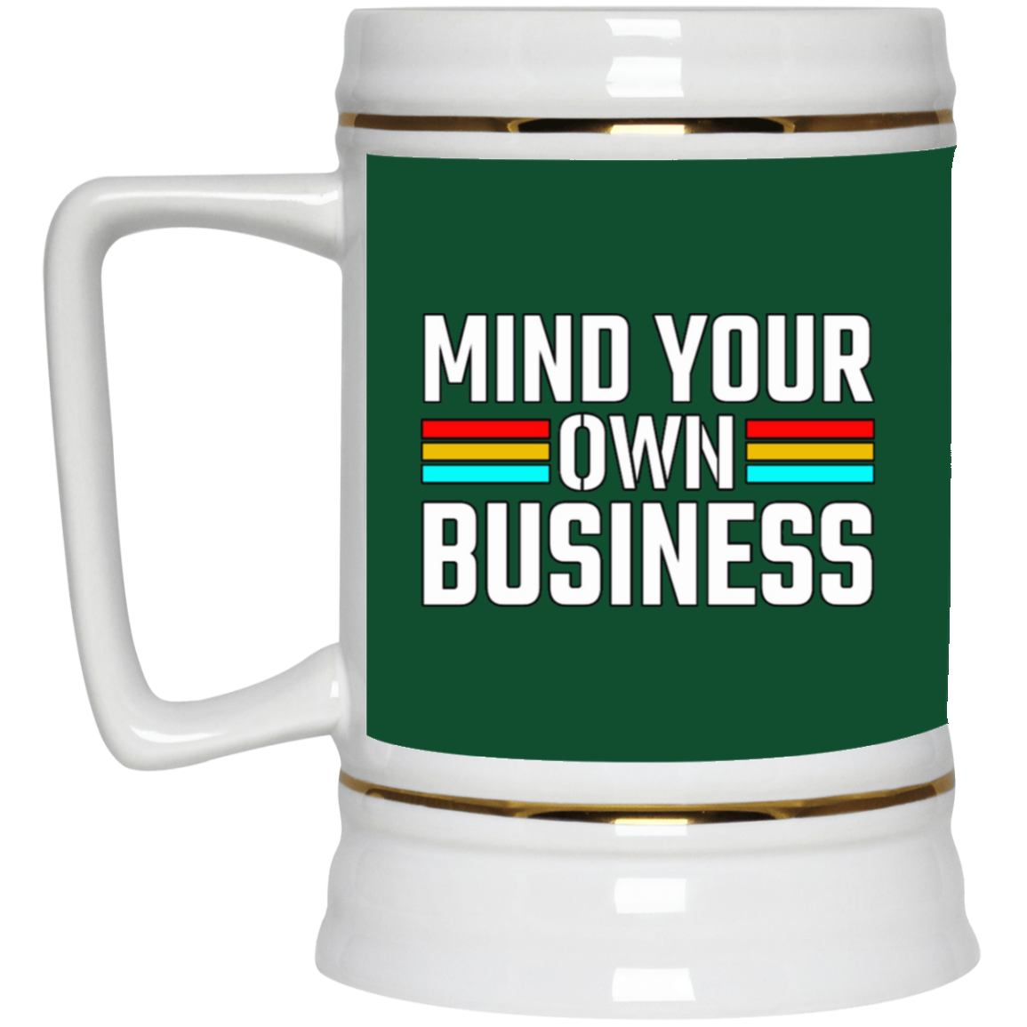 Mind Your Own Business-Beer Stein 22oz.