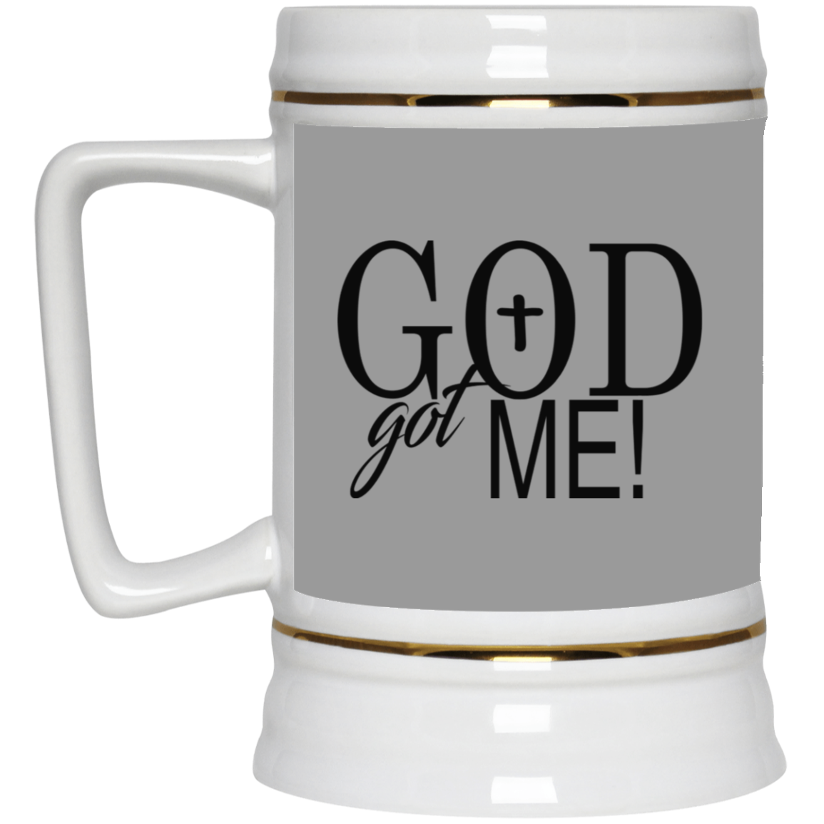God Got Me- Beer Stein 22oz.