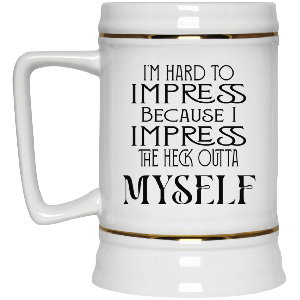 Hard to Impress-Beer Stein 22oz.