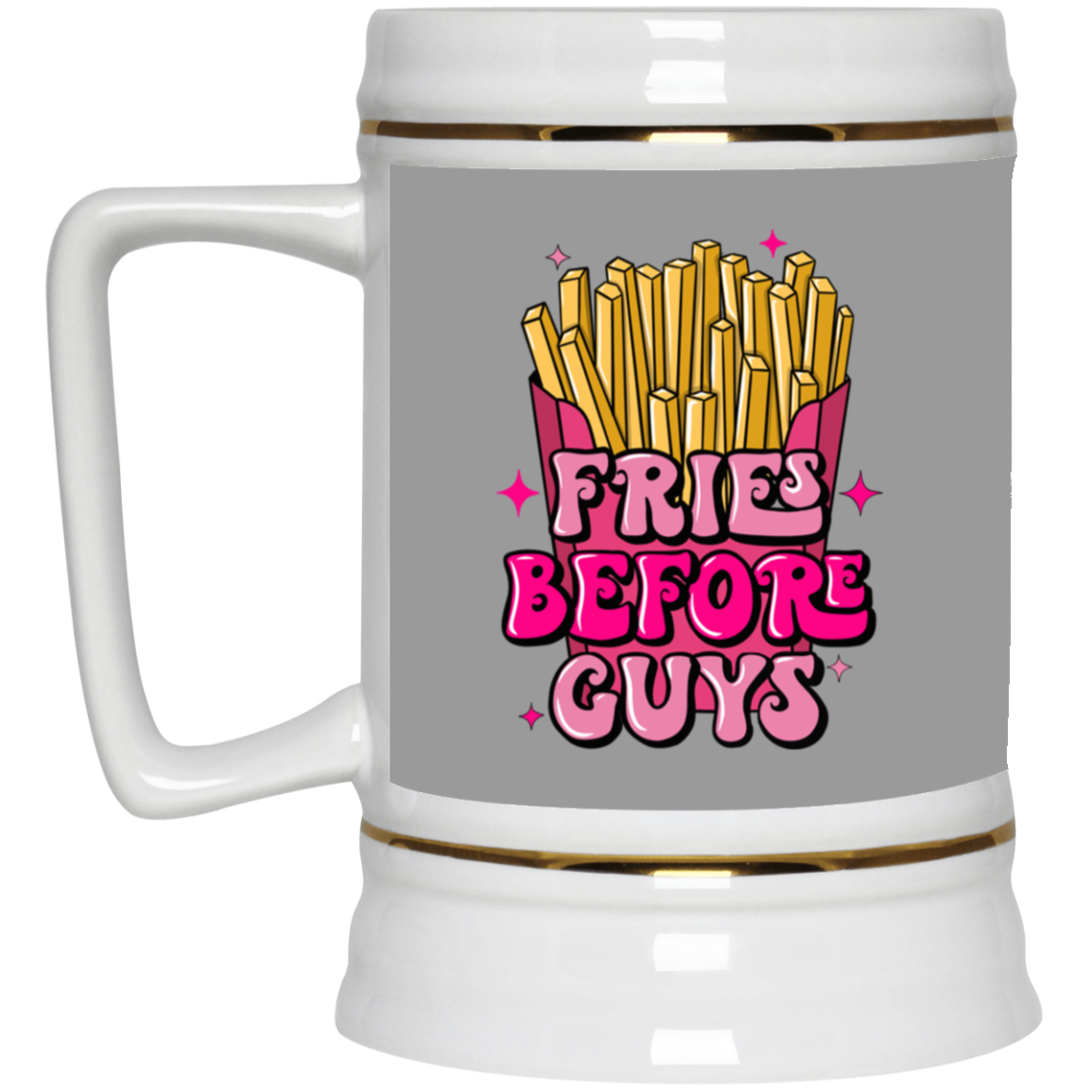 Fries Before Guys-Beer Stein 22oz.