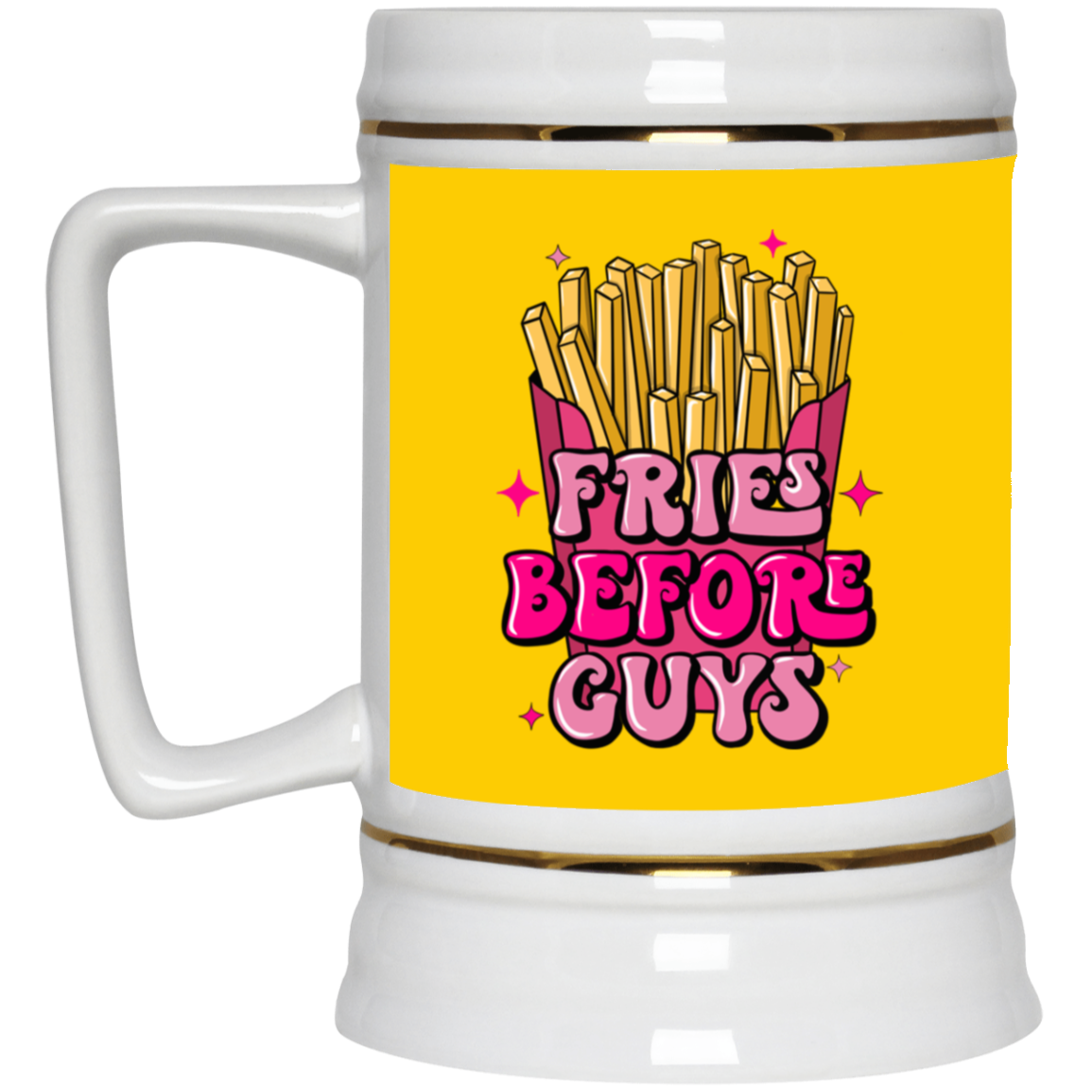 Fries Before Guys-Beer Stein 22oz.