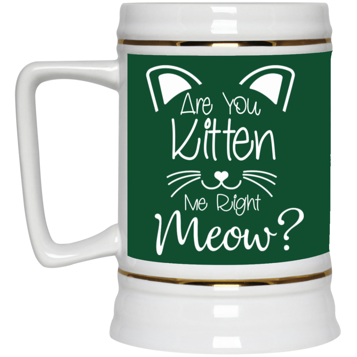 Are You Kitten Me-Beer Stein 22oz.