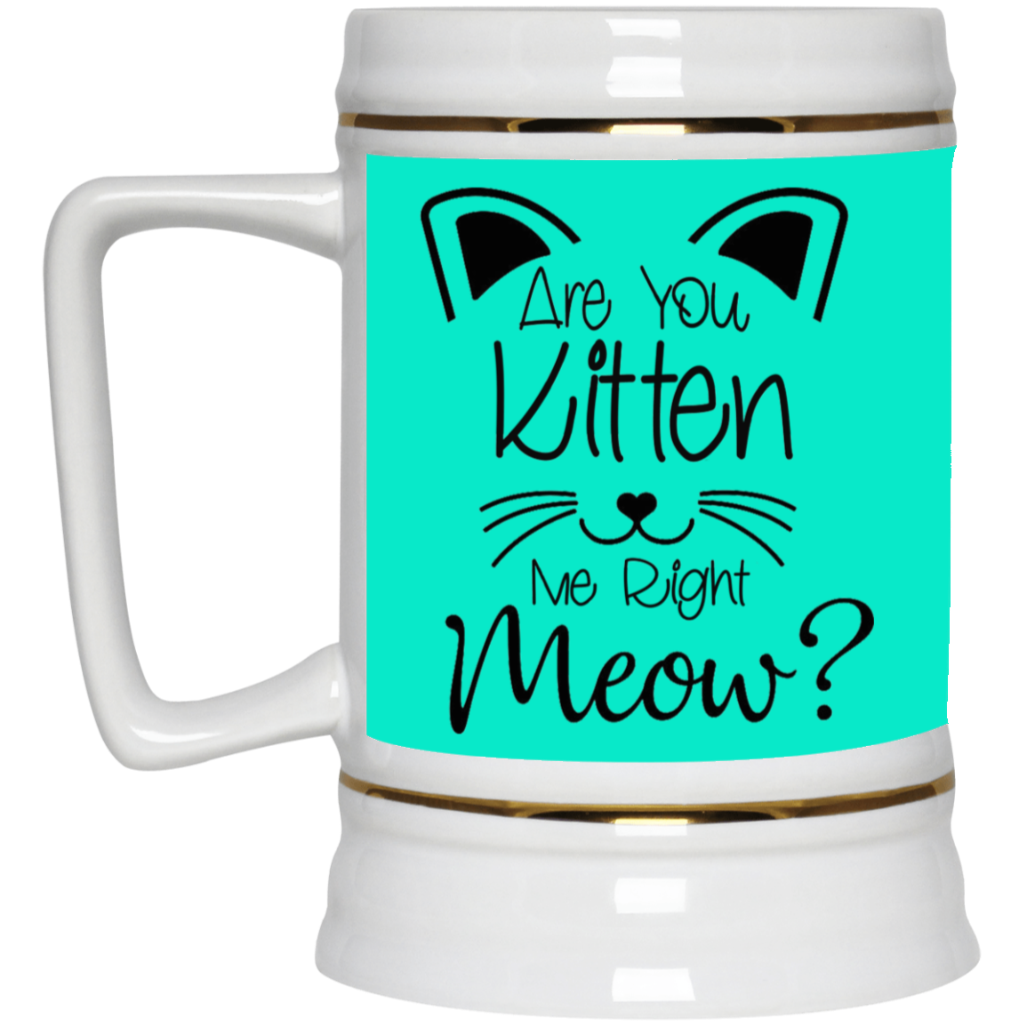 Are You Kitten Me-Beer Stein 22oz.